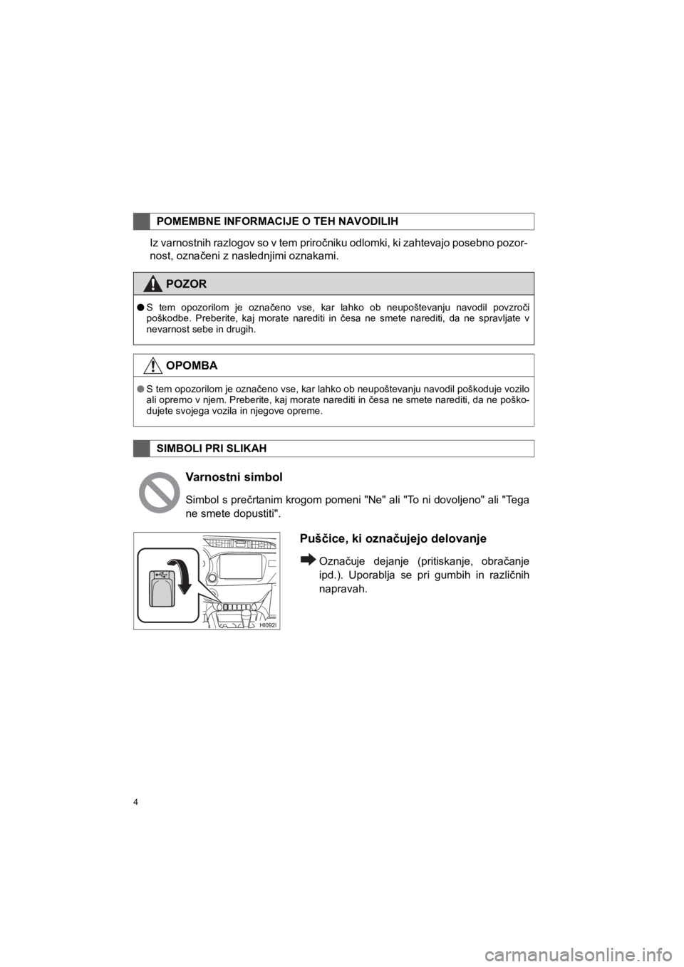 TOYOTA HILUX 2017 Manual de utilizare (in Romanian) 4
HILUX_TOYOTA FORTUNER_Navi+MM_OM0K314E_(EE)
16.06.07 13:33
Iz varnostnih razlogov so v tem priročniku odlomki, ki zahtevajo posebno pozor-
nost, označeni z naslednjimi oznakami.
POMEMBNE INFOR TOYOTA HILUX 2017 Manual de utilizare (in Romanian) 4
HILUX_TOYOTA FORTUNER_Navi+MM_OM0K314E_(EE)
16.06.07 13:33
Iz varnostnih razlogov so v tem priročniku odlomki, ki zahtevajo posebno pozor-
nost, označeni z naslednjimi oznakami.
POMEMBNE INFOR