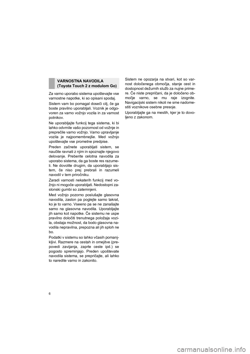 TOYOTA HILUX 2017 Manual de utilizare (in Romanian) 6
HILUX_TOYOTA FORTUNER_Navi+MM_OM0K314E_(EE)
16.06.07 13:33
Za varno uporabo sistema upoštevajte vse
varnostne napotke, ki so opisani spodaj.
Sistem vam bo pomagal doseči cilj, če ga
boste pra TOYOTA HILUX 2017 Manual de utilizare (in Romanian) 6
HILUX_TOYOTA FORTUNER_Navi+MM_OM0K314E_(EE)
16.06.07 13:33
Za varno uporabo sistema upoštevajte vse
varnostne napotke, ki so opisani spodaj.
Sistem vam bo pomagal doseči cilj, če ga
boste pra