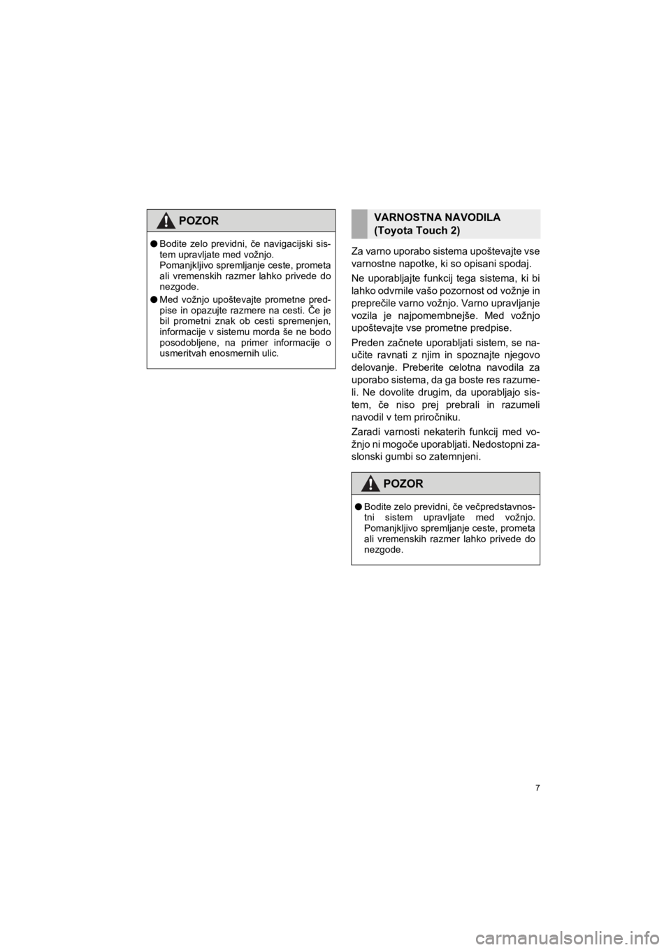 TOYOTA HILUX 2017 Manual de utilizare (in Romanian) 7
HILUX_TOYOTA FORTUNER_Navi+MM_OM0K314E_(EE)
16.06.07 13:33
Za varno uporabo sistema upoštevajte vse
varnostne napotke, ki so opisani spodaj.
Ne uporabljajte funkcij tega sistema, ki bi
lahko od TOYOTA HILUX 2017 Manual de utilizare (in Romanian) 7
HILUX_TOYOTA FORTUNER_Navi+MM_OM0K314E_(EE)
16.06.07 13:33
Za varno uporabo sistema upoštevajte vse
varnostne napotke, ki so opisani spodaj.
Ne uporabljajte funkcij tega sistema, ki bi
lahko od
