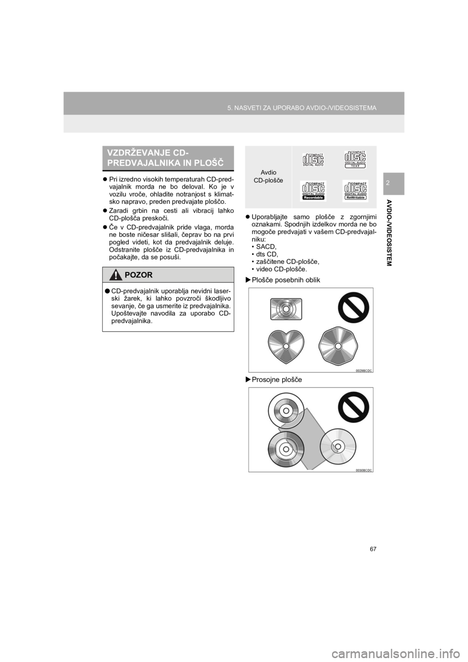 TOYOTA HILUX 2017  Manual de utilizare (in Romanian) 67
5. NASVETI ZA UPORABO AVDIO-/VIDEOSISTEMA
HILUX_TOYOTA FORTUNER_Navi+MM_OM0K314E_(EE)
16.06.07     13:33
AVDIO-/VIDEOSISTEM
2�zPri izredno visokih temperaturah CD-pred-
vajalnik morda ne bo deloval