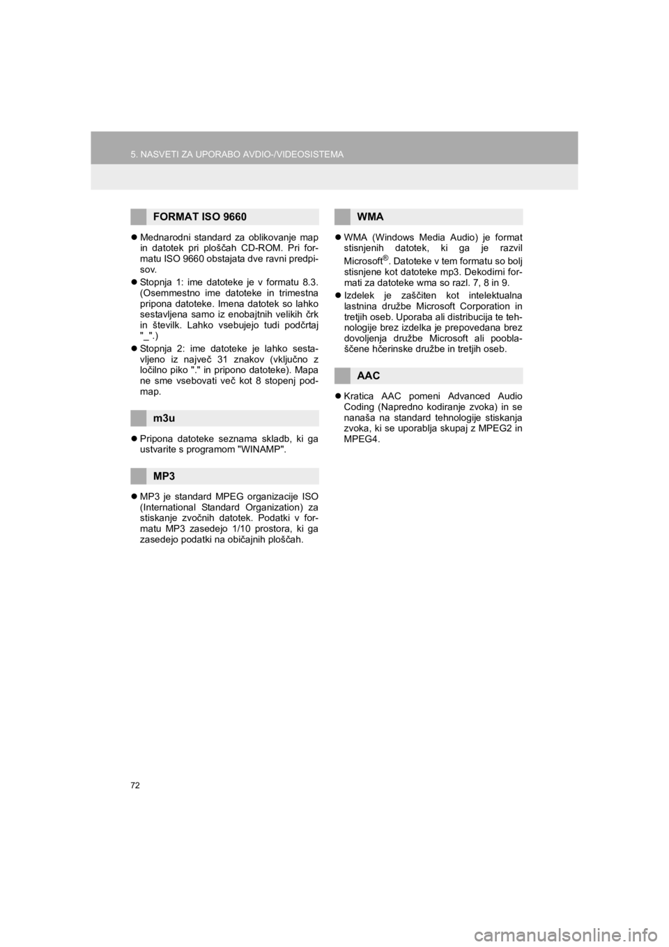 TOYOTA HILUX 2017  Manual de utilizare (in Romanian) 72
5. NASVETI ZA UPORABO AVDIO-/VIDEOSISTEMA
HILUX_TOYOTA FORTUNER_Navi+MM_OM0K314E_(EE)
16.06.07     13:33
�zMednarodni standard za oblikovanje map
in datotek pri ploščah CD-ROM. Pri for-
matu ISO 