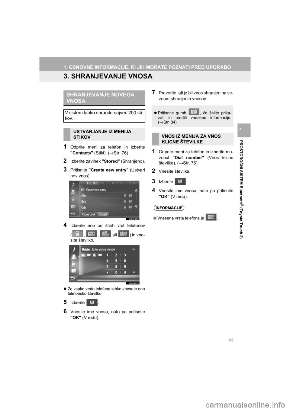 TOYOTA HILUX 2017  Manual de utilizare (in Romanian) 83
1. OSNOVNE INFORMACIJE, KI JIH MORATE POZNATI PRED UPORABO
HILUX_TOYOTA FORTUNER_Navi+MM_OM0K314E_(EE)
16.06.07     13:33
PROSTOROČNI SISTEM Bluetooth
® (Toyota Touch 2)
3
3. SHRANJEVANJE VNOSA
1