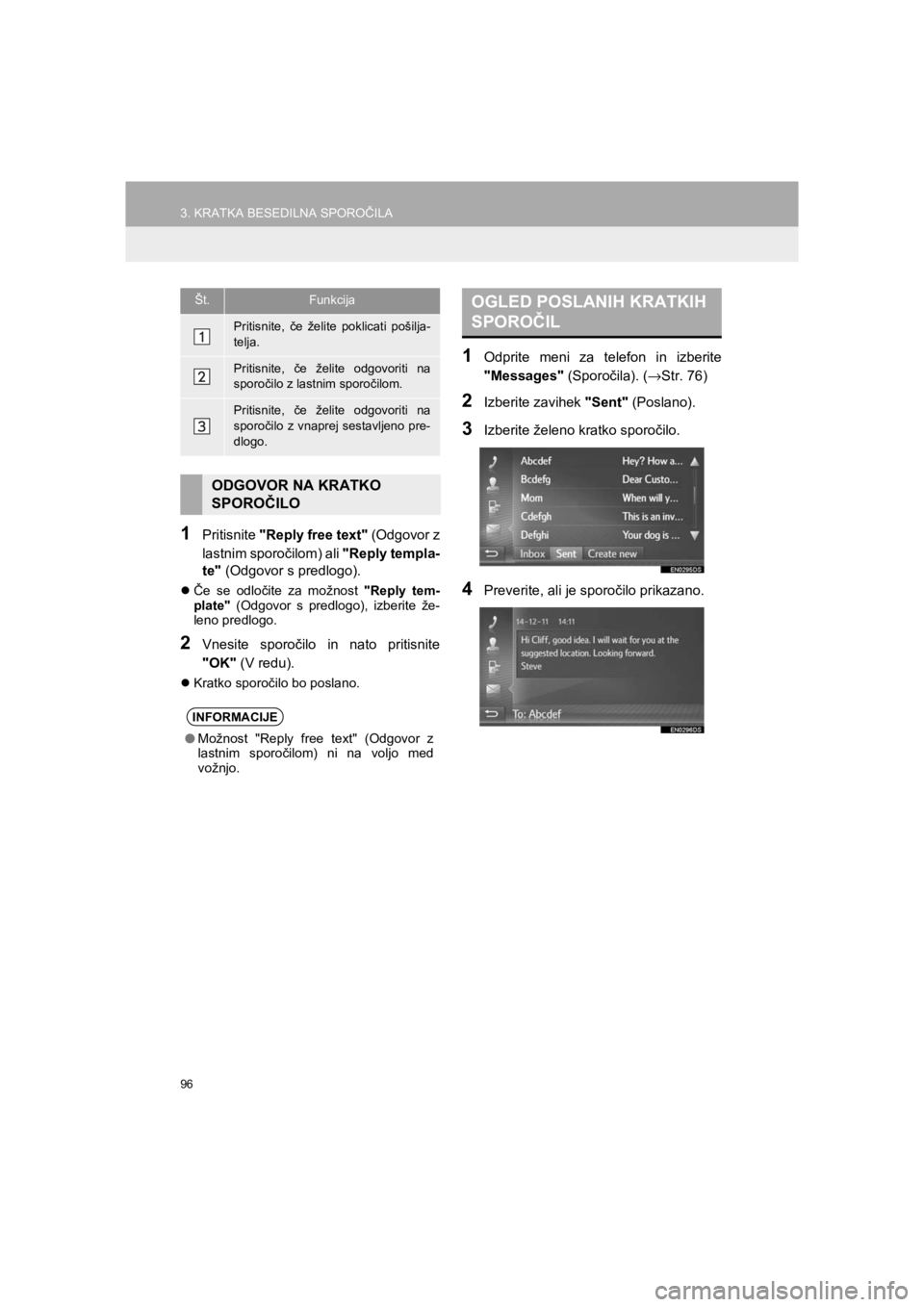 TOYOTA HILUX 2017  Manual de utilizare (in Romanian) 96
3. KRATKA BESEDILNA SPOROČILA
HILUX_TOYOTA FORTUNER_Navi+MM_OM0K314E_(EE)
16.06.07     13:33
1Pritisnite "Reply free text" (Odgovor z
lastnim sporočilom) ali "Reply templa-
te" (Odgovor s predlog