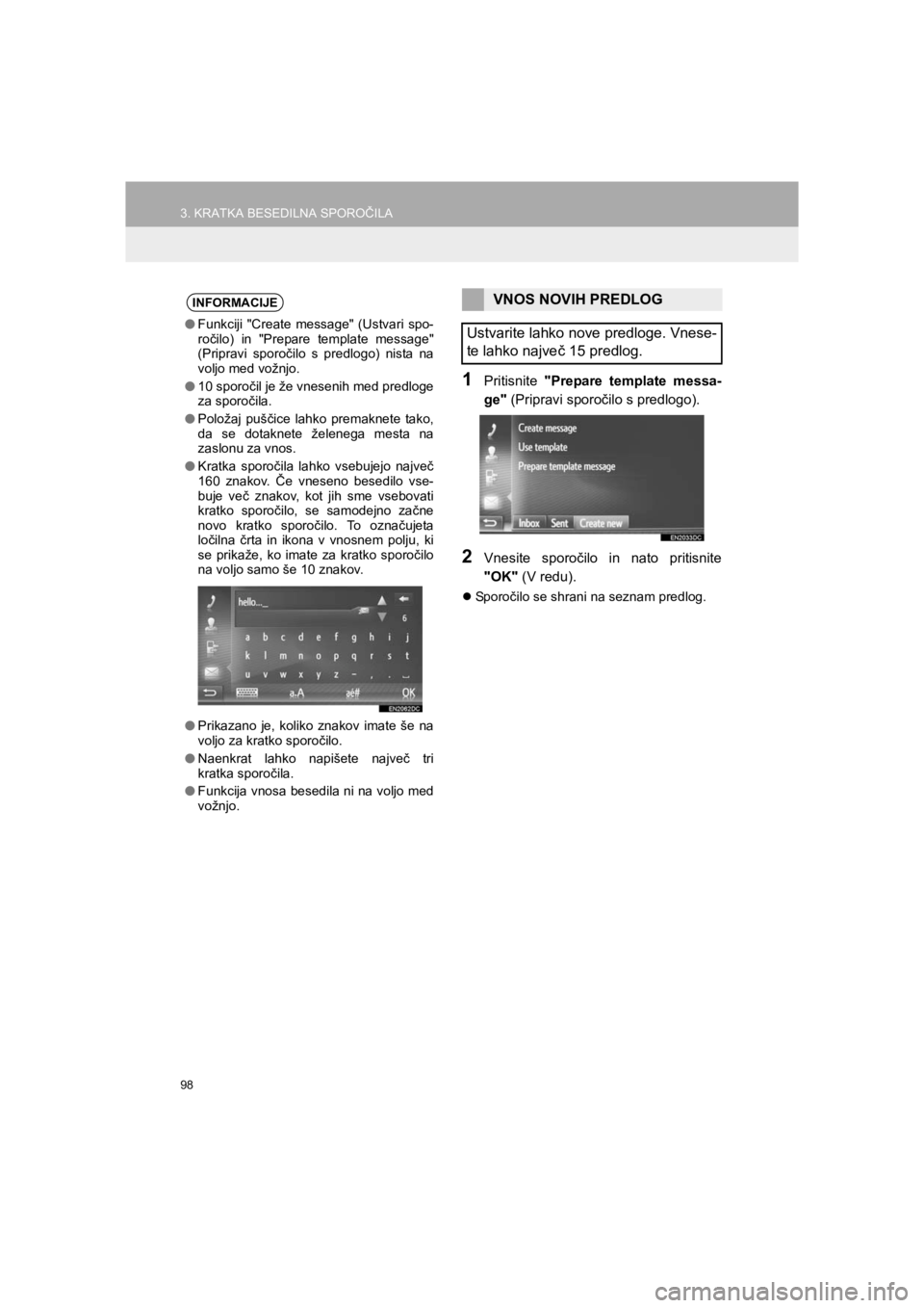 TOYOTA HILUX 2017  Manual de utilizare (in Romanian) 98
3. KRATKA BESEDILNA SPOROČILA
HILUX_TOYOTA FORTUNER_Navi+MM_OM0K314E_(EE)
16.06.07     13:33
1Pritisnite "Prepare template messa-
ge" (Pripravi sporočilo s predlogo).
2Vnesite sporočilo in nato 