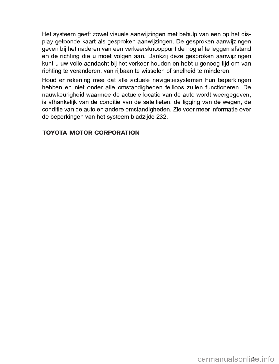 TOYOTA HILUX 2020 Instructieboekje (in Dutch) 3
HILUX_TOYOTA FORTUNER_Navi+MM_OM0K359E_(EE)
17.05.29 09:37
Het systeem geeft zowel visuele aanwijzingen met behulp van een op het dis-
play getoonde kaart als gesproken aanwijzingen. De g TOYOTA HILUX 2020 Instructieboekje (in Dutch) 3
HILUX_TOYOTA FORTUNER_Navi+MM_OM0K359E_(EE)
17.05.29 09:37
Het systeem geeft zowel visuele aanwijzingen met behulp van een op het dis-
play getoonde kaart als gesproken aanwijzingen. De g