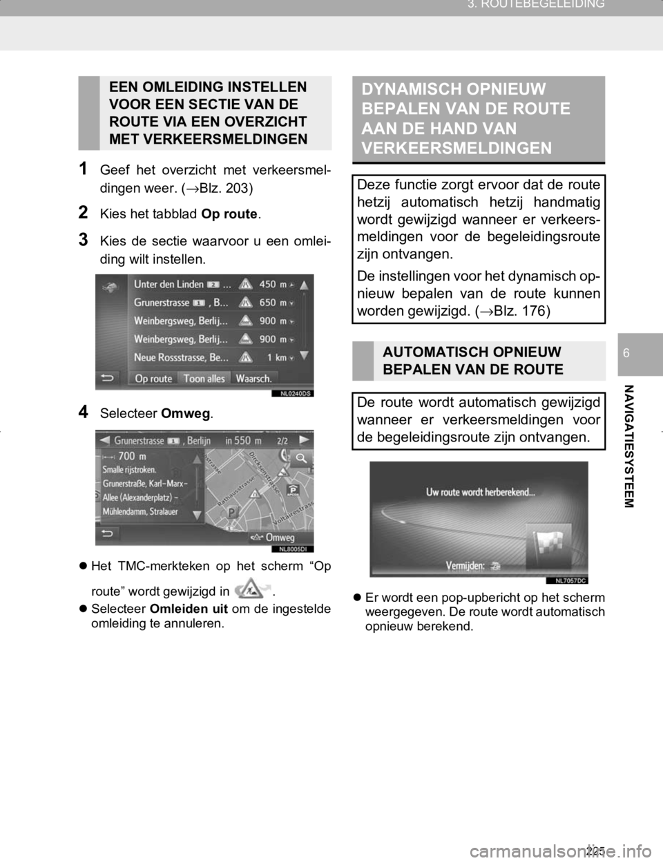 TOYOTA HILUX 2020 Instructieboekje (in Dutch) 225
3. ROUTEBEGELEIDING
HILUX_TOYOTA FORTUNER_Navi+MM_OM0K359E_(EE)
17.05.29 09:37
NAVIGATIESYSTEEM
6
1Geef het overzicht met verkeersmel-
dingen weer. (→Blz. 203)
2Kies het tabblad Op route TOYOTA HILUX 2020 Instructieboekje (in Dutch) 225
3. ROUTEBEGELEIDING
HILUX_TOYOTA FORTUNER_Navi+MM_OM0K359E_(EE)
17.05.29 09:37
NAVIGATIESYSTEEM
6
1Geef het overzicht met verkeersmel-
dingen weer. (→Blz. 203)
2Kies het tabblad Op route