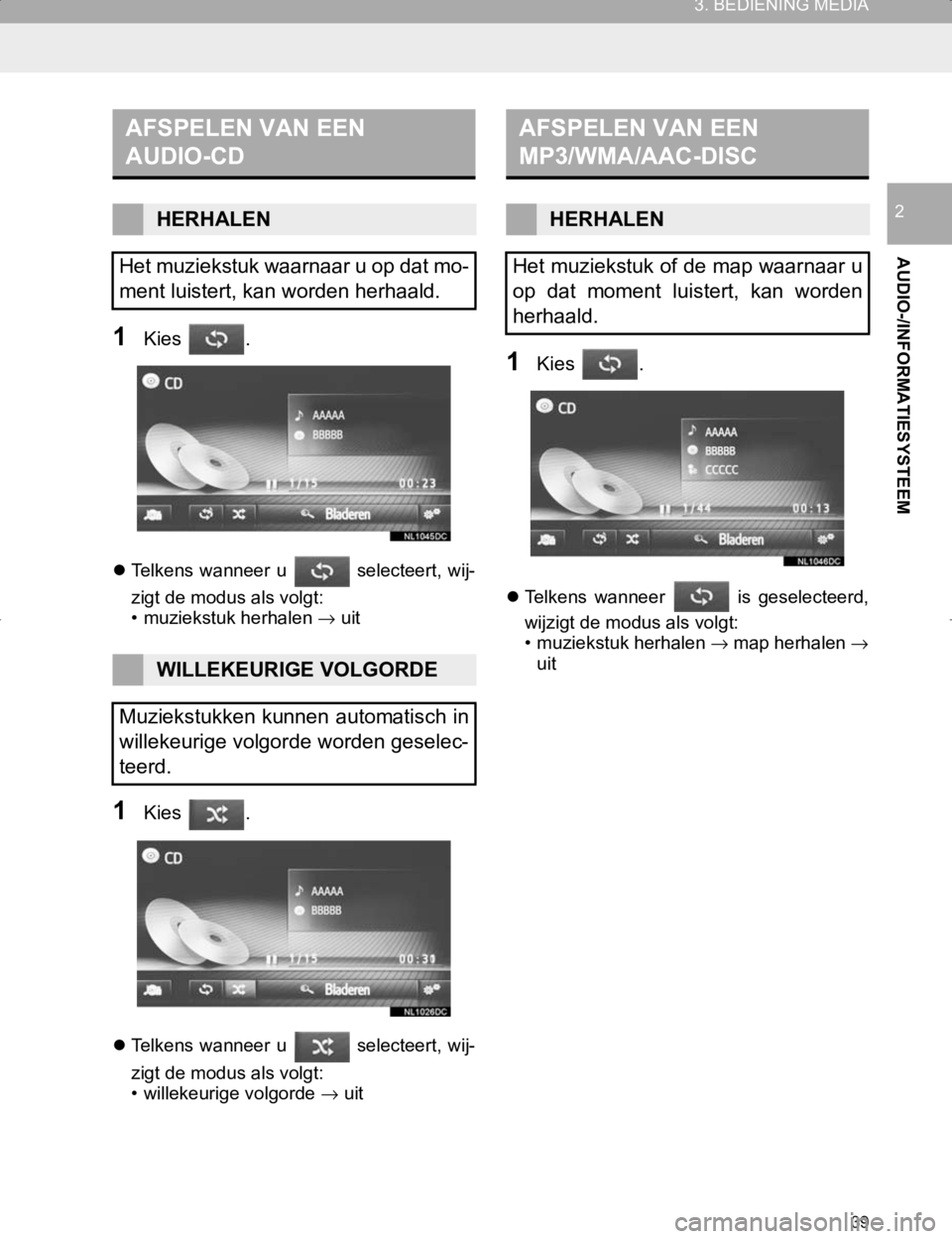 TOYOTA HILUX 2020 Instructieboekje (in Dutch) 39
3. BEDIENING MEDIA
HILUX_TOYOTA FORTUNER_Navi+MM_OM0K359E_(EE)
17.05.29 09:37
AUDIO-/INFORMATIESYSTEEM
2
1Kies .
Telkens wanneer u selecteert, wij-
zigt de modus als volgt:
• muziekstuk TOYOTA HILUX 2020 Instructieboekje (in Dutch) 39
3. BEDIENING MEDIA
HILUX_TOYOTA FORTUNER_Navi+MM_OM0K359E_(EE)
17.05.29 09:37
AUDIO-/INFORMATIESYSTEEM
2
1Kies .
Telkens wanneer u selecteert, wij-
zigt de modus als volgt:
• muziekstuk