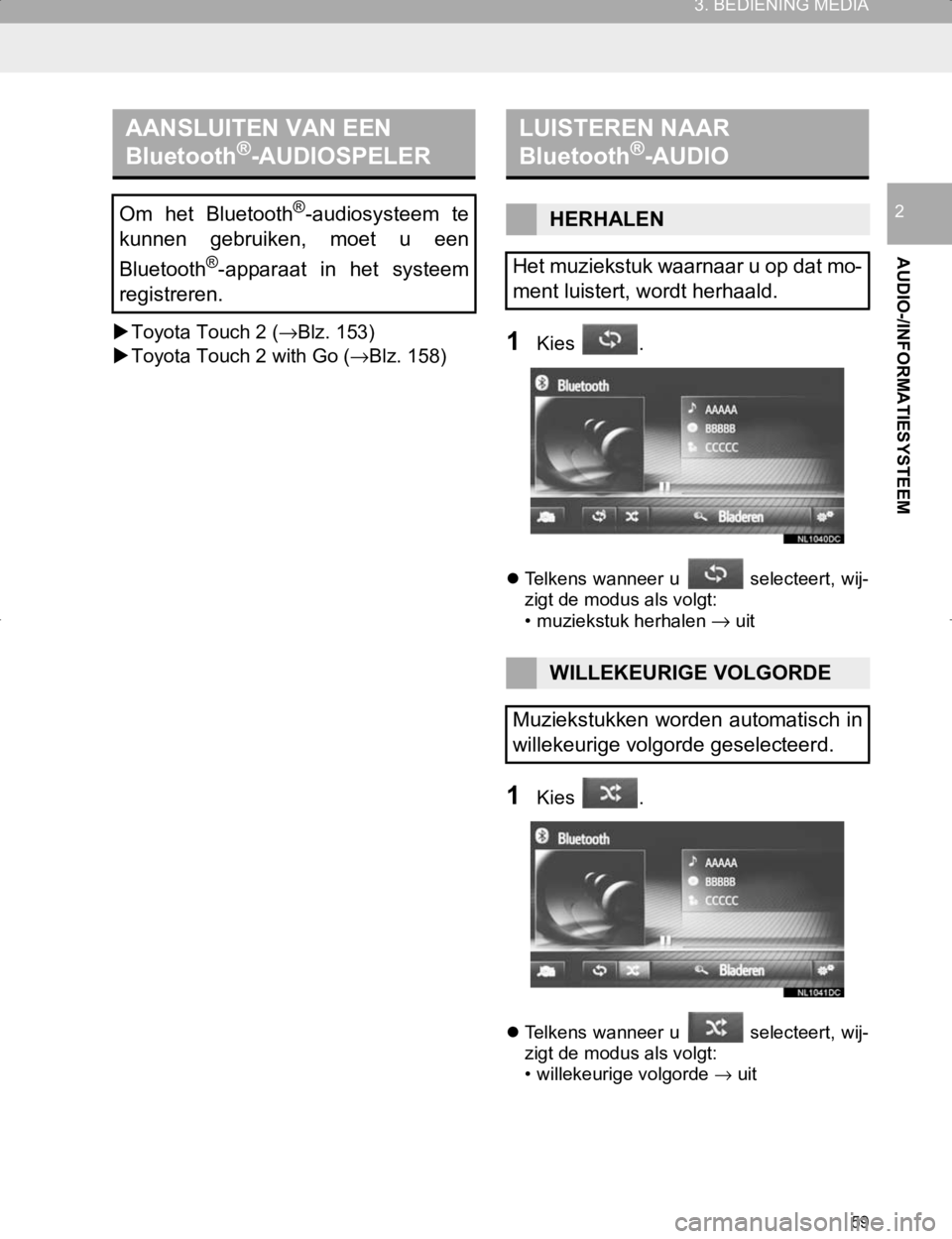 TOYOTA HILUX 2020 Instructieboekje (in Dutch) 59
3. BEDIENING MEDIA
HILUX_TOYOTA FORTUNER_Navi+MM_OM0K359E_(EE)
17.05.29 09:37
AUDIO-/INFORMATIESYSTEEM
2
Toyota Touch 2 (→Blz. 153)
Toyota Touch 2 with Go (→Blz. 158)1Kies .
Telke TOYOTA HILUX 2020 Instructieboekje (in Dutch) 59
3. BEDIENING MEDIA
HILUX_TOYOTA FORTUNER_Navi+MM_OM0K359E_(EE)
17.05.29 09:37
AUDIO-/INFORMATIESYSTEEM
2
Toyota Touch 2 (→Blz. 153)
Toyota Touch 2 with Go (→Blz. 158)1Kies .
Telke