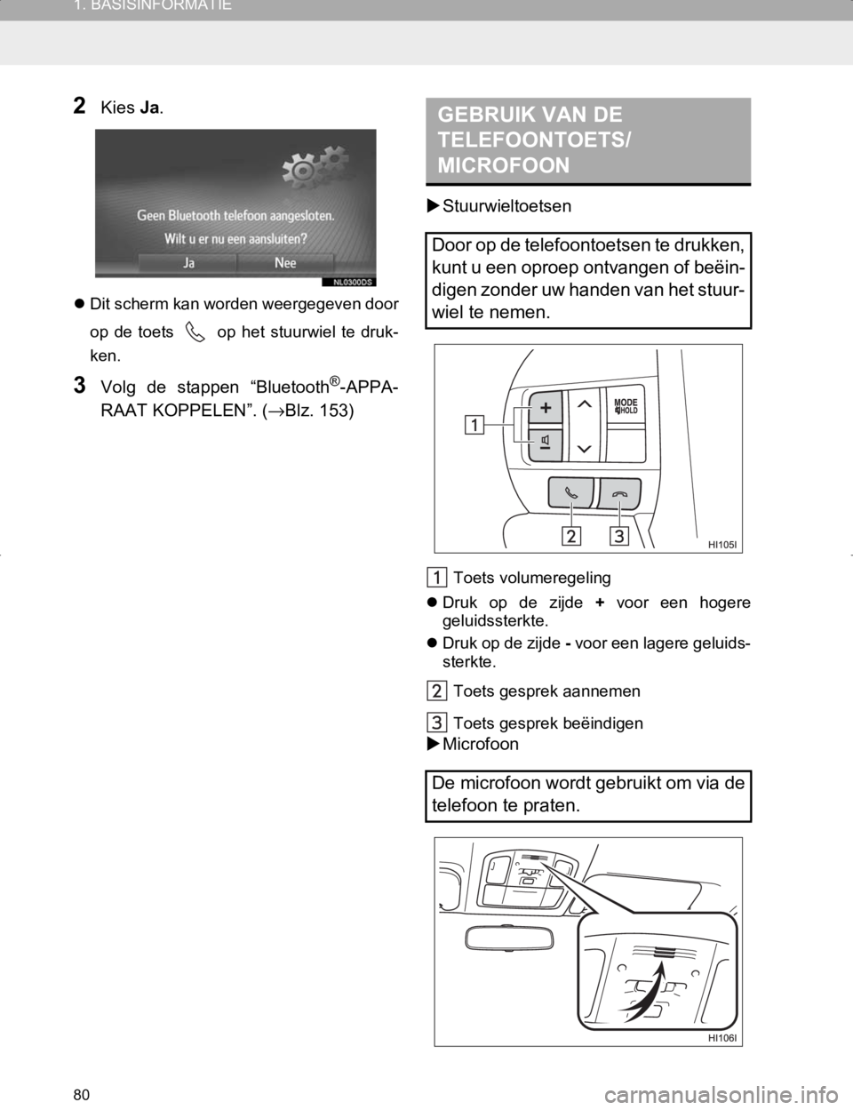 TOYOTA HILUX 2020 Instructieboekje (in Dutch) 80
1. BASISINFORMATIE
HILUX_TOYOTA FORTUNER_Navi+MM_OM0K359E_(EE)
17.05.29 09:37
2Kies Ja.
Dit scherm kan worden weergegeven door
op de toets
op het stuurwiel te druk-
ken.
3Volg de s TOYOTA HILUX 2020 Instructieboekje (in Dutch) 80
1. BASISINFORMATIE
HILUX_TOYOTA FORTUNER_Navi+MM_OM0K359E_(EE)
17.05.29 09:37
2Kies Ja.
Dit scherm kan worden weergegeven door
op de toets
op het stuurwiel te druk-
ken.
3Volg de s