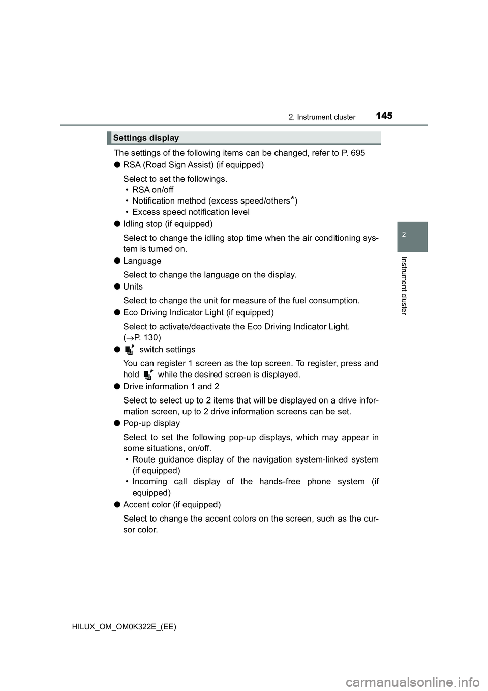 TOYOTA HILUX 2017  Owners Manual (in English) 1452. Instrument cluster
2
Instrument cluster
HILUX_OM_OM0K322E_(EE)
The settings of the following items can be changed, refer to P. 695 
● RSA (Road Sign Assist) (if equipped) 
Select to set the fo