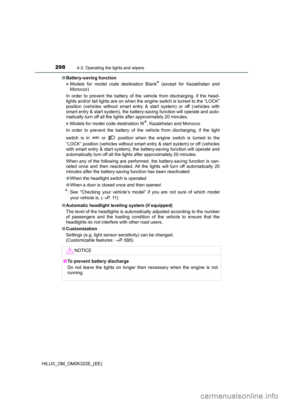 TOYOTA HILUX 2017  Owners Manual (in English) 2984-3. Operating the lights and wipers
HILUX_OM_OM0K322E_(EE) 
■ Battery-saving function
Models for model code destination Blank* (except for Kazakhstan and 
Morocco) 
In order to prevent the ba