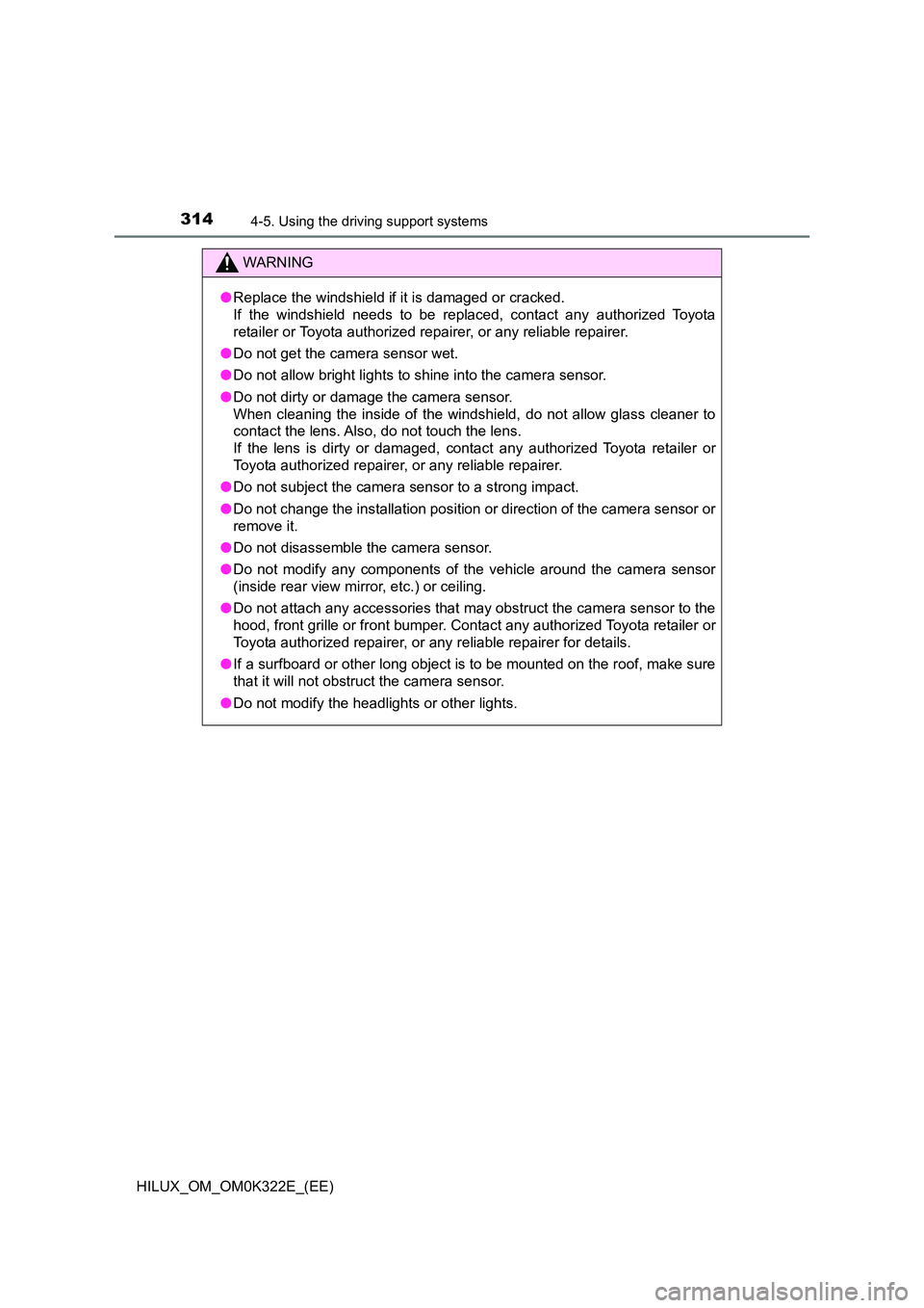 TOYOTA HILUX 2017 (in English) Owners Guide 3144-5. Using the driving support systems
HILUX_OM_OM0K322E_(EE)
WARNING
●Replace the windshield if it is damaged or cracked.
If the windshield needs to be replaced, contact any authorized Toyota TOYOTA HILUX 2017 (in English) Owners Guide 3144-5. Using the driving support systems
HILUX_OM_OM0K322E_(EE)
WARNING
●Replace the windshield if it is damaged or cracked.
If the windshield needs to be replaced, contact any authorized Toyota