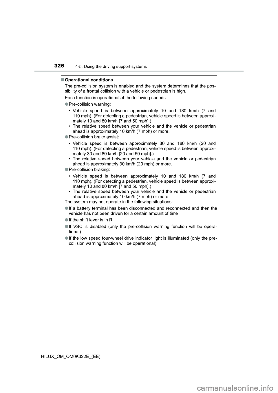 TOYOTA HILUX 2017 (in English) Owners Guide 3264-5. Using the driving support systems
HILUX_OM_OM0K322E_(EE)
■Operational conditions
The pre-collision system is enabled and the system determines that the pos-
sibility of a frontal collision TOYOTA HILUX 2017 (in English) Owners Guide 3264-5. Using the driving support systems
HILUX_OM_OM0K322E_(EE)
■Operational conditions
The pre-collision system is enabled and the system determines that the pos-
sibility of a frontal collision
