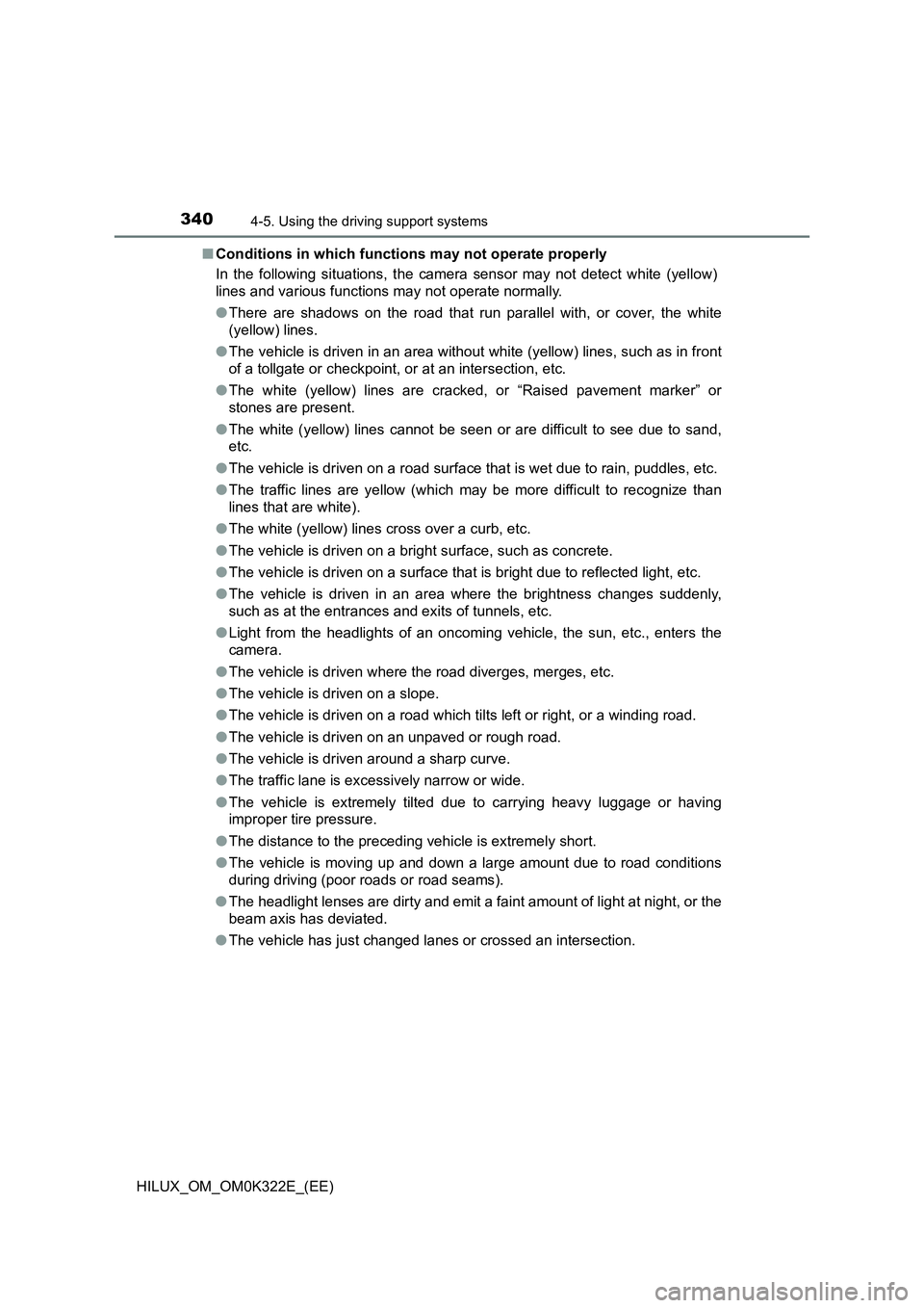 TOYOTA HILUX 2017 Owners Manual (in English) 3404-5. Using the driving support systems
HILUX_OM_OM0K322E_(EE)
■ Conditions in which functions may not operate properly
In the following situations, the camera sensor may not detect white (yello TOYOTA HILUX 2017 Owners Manual (in English) 3404-5. Using the driving support systems
HILUX_OM_OM0K322E_(EE)
■ Conditions in which functions may not operate properly
In the following situations, the camera sensor may not detect white (yello