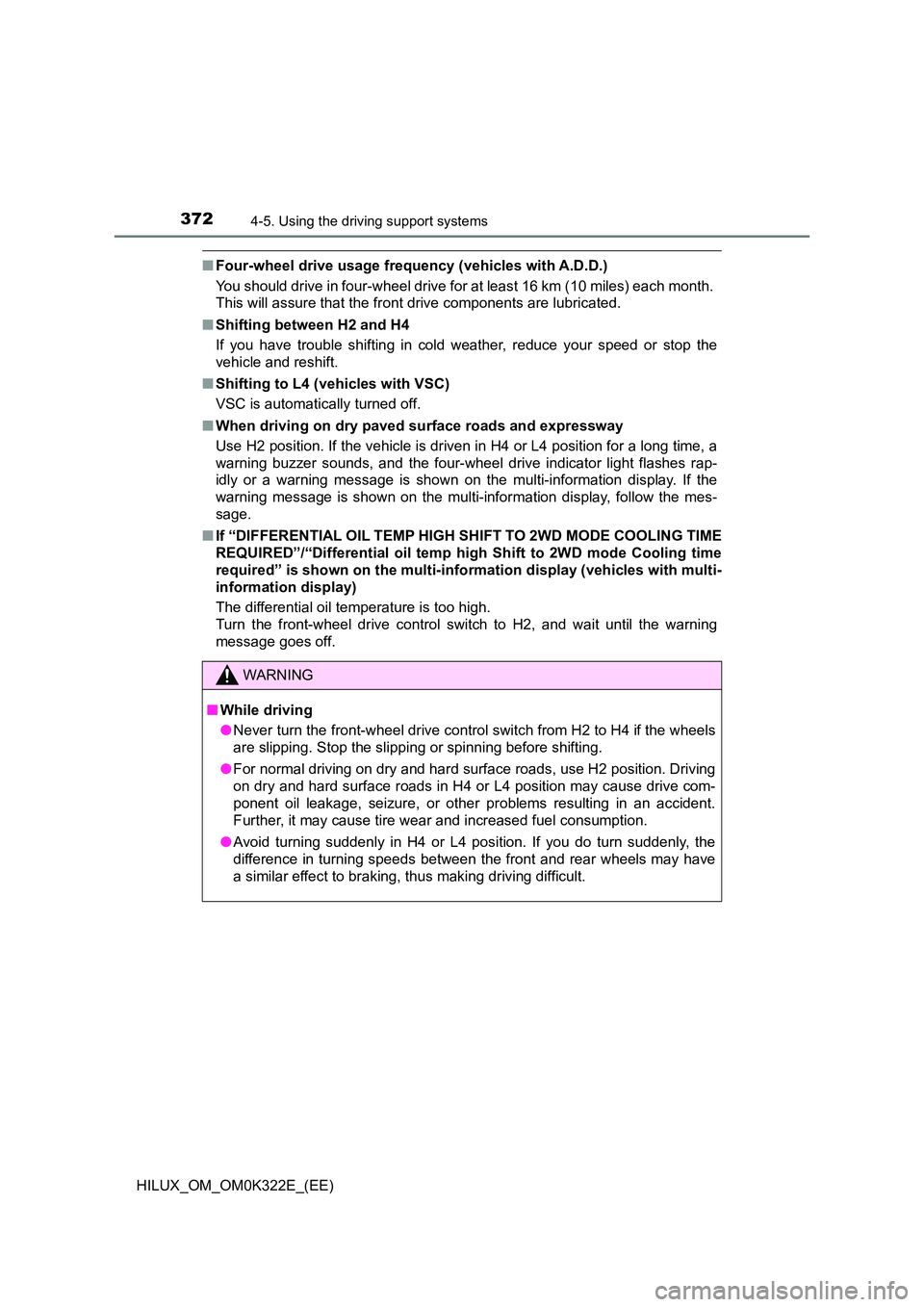 TOYOTA HILUX 2017 (in English) Service Manual 3724-5. Using the driving support systems
HILUX_OM_OM0K322E_(EE)
■Four-wheel drive usage frequency (vehicles with A.D.D.)
You should drive in four-wheel drive for at least 16 km (10 miles) each mon TOYOTA HILUX 2017 (in English) Service Manual 3724-5. Using the driving support systems
HILUX_OM_OM0K322E_(EE)
■Four-wheel drive usage frequency (vehicles with A.D.D.)
You should drive in four-wheel drive for at least 16 km (10 miles) each mon