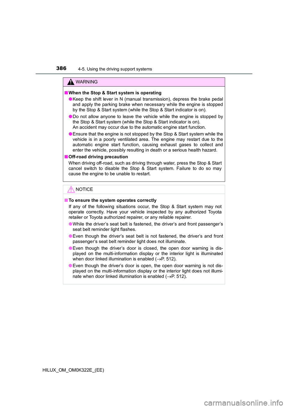 TOYOTA HILUX 2017 (in English) Service Manual 3864-5. Using the driving support systems
HILUX_OM_OM0K322E_(EE)
WARNING
■When the Stop & Start system is operating
● Keep the shift lever in N (manual transmission), depress the brake pedal
and TOYOTA HILUX 2017 (in English) Service Manual 3864-5. Using the driving support systems
HILUX_OM_OM0K322E_(EE)
WARNING
■When the Stop & Start system is operating
● Keep the shift lever in N (manual transmission), depress the brake pedal
and