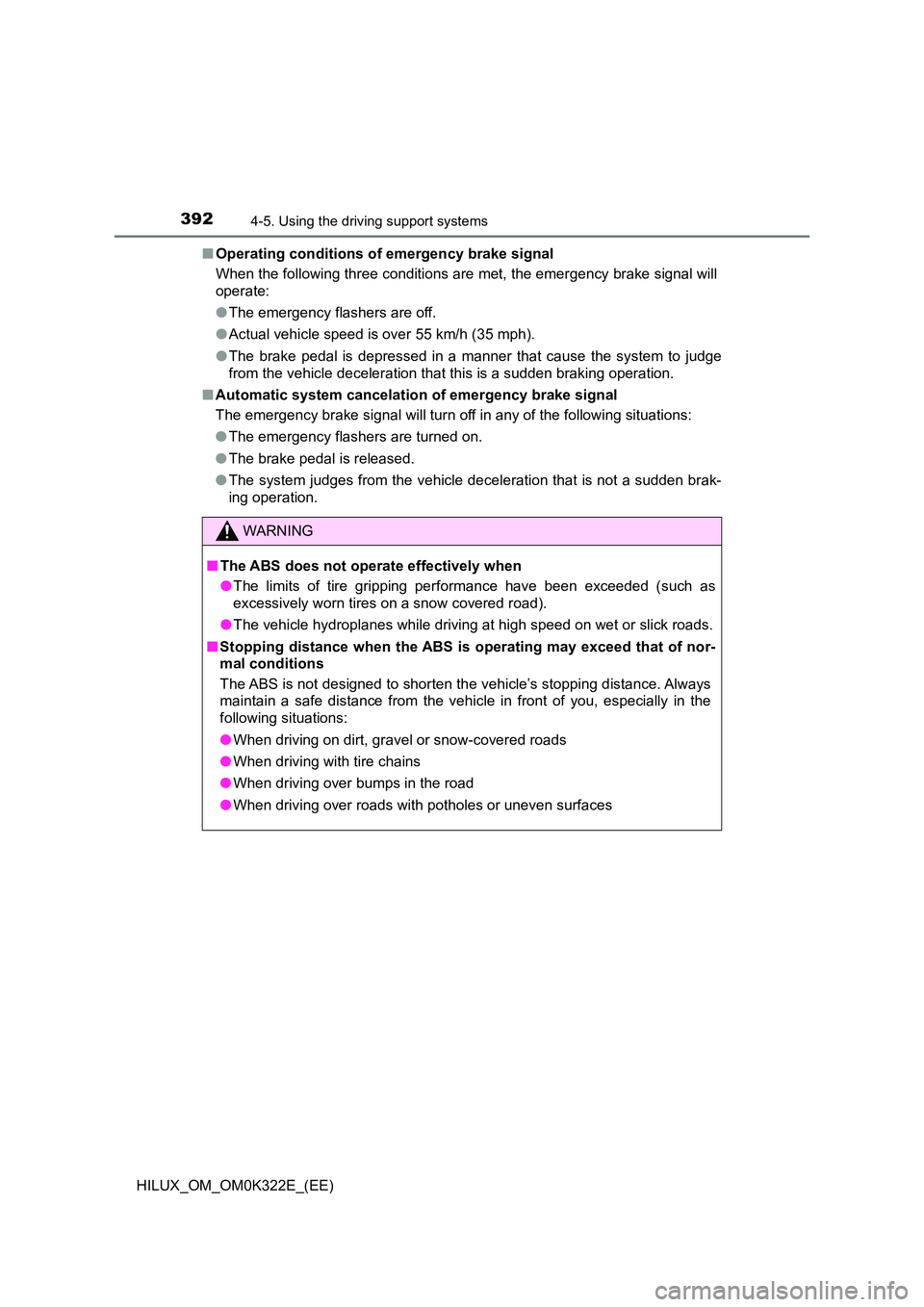 TOYOTA HILUX 2017  Owners Manual (in English) 3924-5. Using the driving support systems
HILUX_OM_OM0K322E_(EE) 
■ Operating conditions of emergency brake signal 
When the following three conditions are met, the emergency brake signal will 
oper