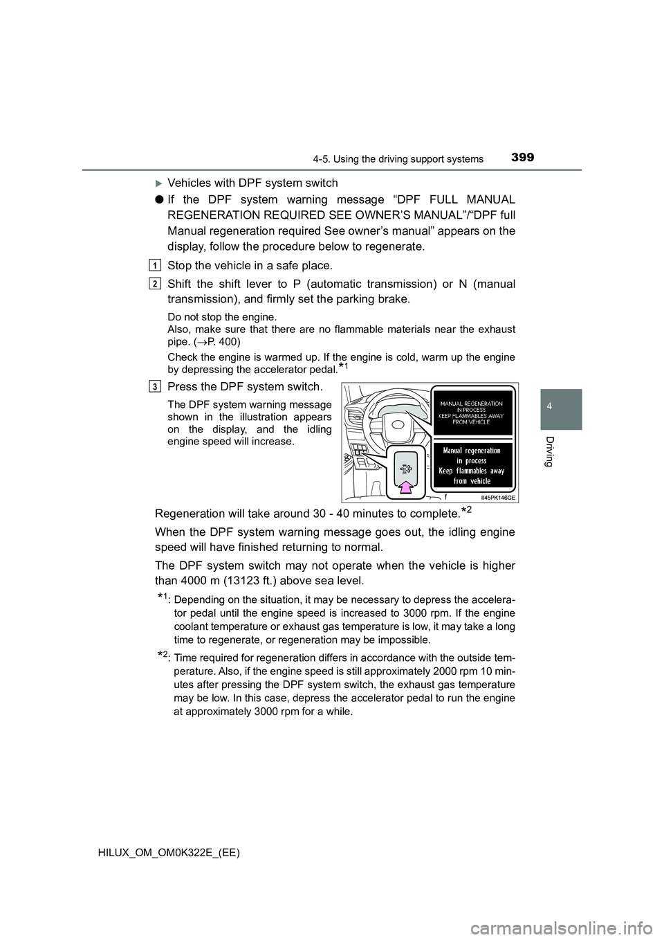 TOYOTA HILUX 2017 Owners Manual (in English) 3994-5. Using the driving support systems
4
Driving
HILUX_OM_OM0K322E_(EE)
Vehicles with DPF system switch
● If the DPF system warning message “DPF FULL MANUAL
REGENERATION REQUIRED SEE OWNER TOYOTA HILUX 2017 Owners Manual (in English) 3994-5. Using the driving support systems
4
Driving
HILUX_OM_OM0K322E_(EE)
Vehicles with DPF system switch
● If the DPF system warning message “DPF FULL MANUAL
REGENERATION REQUIRED SEE OWNER