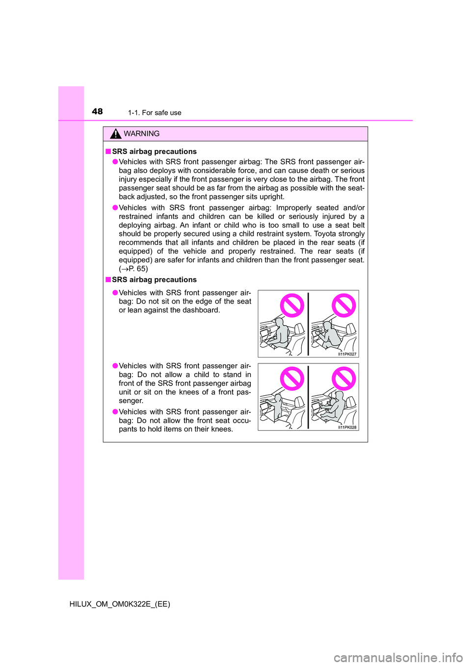TOYOTA HILUX 2017 (in English) Service Manual 481-1. For safe use
HILUX_OM_OM0K322E_(EE)
WARNING
■SRS airbag precautions
● Vehicles with SRS front passenger airbag: The SRS front passenger air-
bag also deploys with considerable force, and TOYOTA HILUX 2017 (in English) Service Manual 481-1. For safe use
HILUX_OM_OM0K322E_(EE)
WARNING
■SRS airbag precautions
● Vehicles with SRS front passenger airbag: The SRS front passenger air-
bag also deploys with considerable force, and