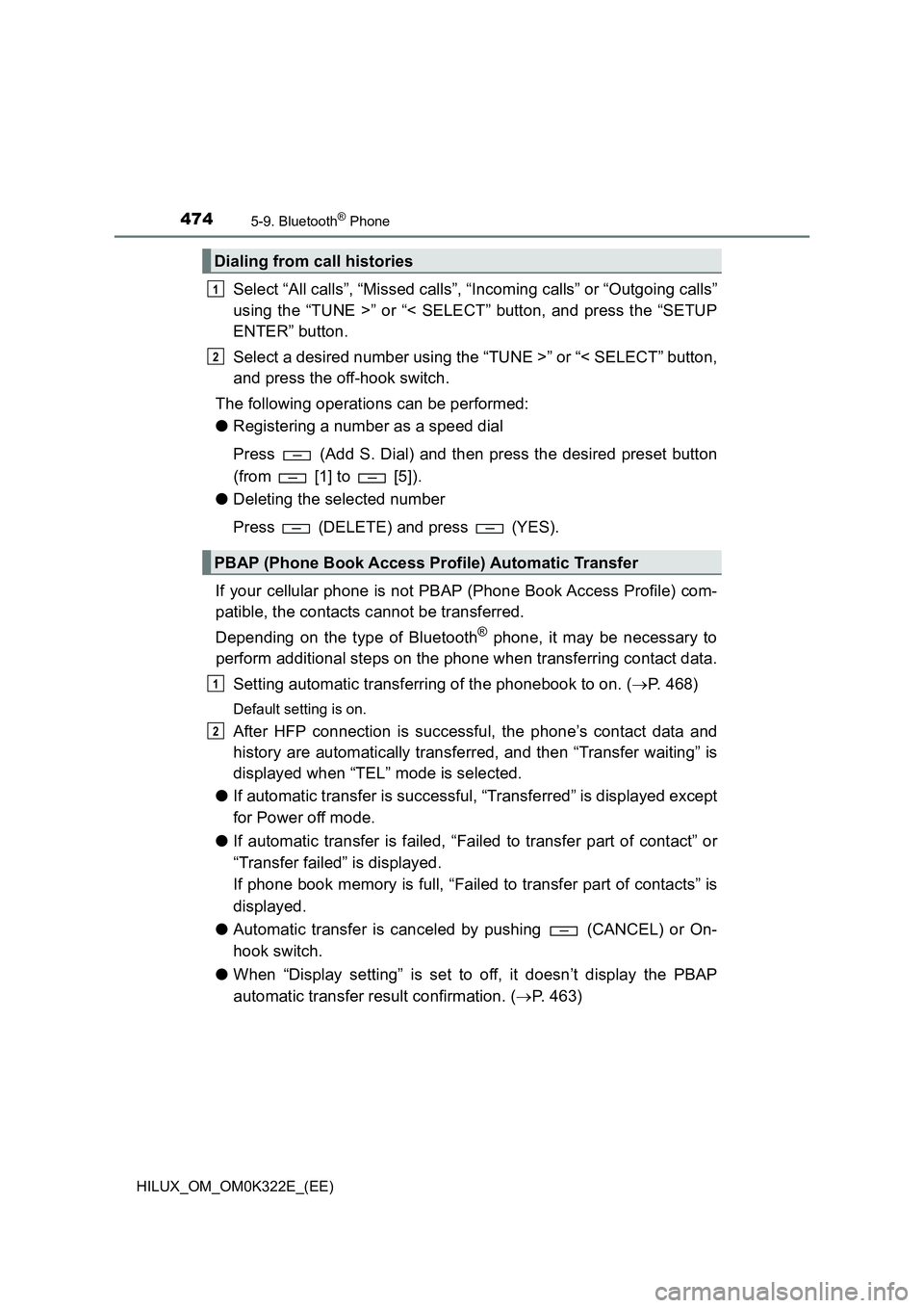 TOYOTA HILUX 2017  Owners Manual (in English) 4745-9. Bluetooth® Phone
HILUX_OM_OM0K322E_(EE)
Select “All calls”, “Missed calls”, “Incoming calls” or “Outgoing calls” 
using the “TUNE >” or “< SELECT” button, and press th
