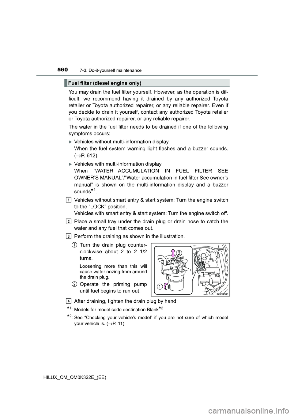 TOYOTA HILUX 2017 (in English) Service Manual 5607-3. Do-it-yourself maintenance
HILUX_OM_OM0K322E_(EE)
You may drain the fuel filter yourself. However, as the operation is dif-
ficult, we recommend having it drained by any authorized Toyota
re TOYOTA HILUX 2017 (in English) Service Manual 5607-3. Do-it-yourself maintenance
HILUX_OM_OM0K322E_(EE)
You may drain the fuel filter yourself. However, as the operation is dif-
ficult, we recommend having it drained by any authorized Toyota
re
