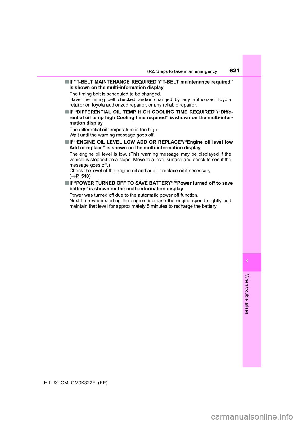 TOYOTA HILUX 2017  Owners Manual (in English) 6218-2. Steps to take in an emergency
HILUX_OM_OM0K322E_(EE)
8
When trouble arises
■If “T-BELT MAINTENANCE REQUIRED”/“T-BELT maintenance required” 
is shown on the multi-information display 