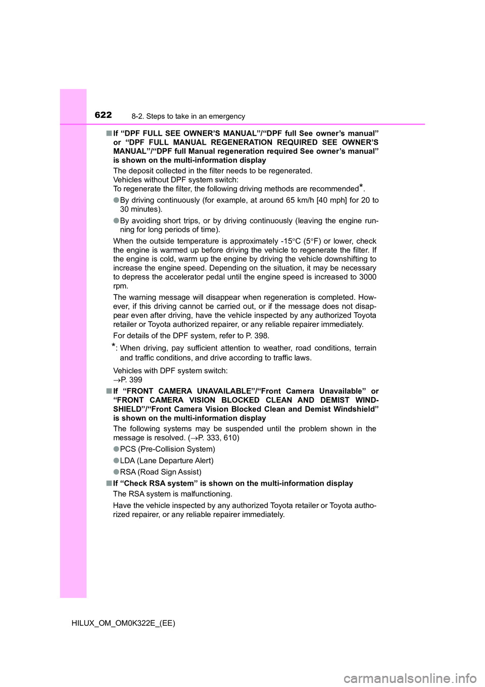 TOYOTA HILUX 2017 Owners Manual (in English) 6228-2. Steps to take in an emergency
HILUX_OM_OM0K322E_(EE)
■ If “DPF FULL SEE OWNER’S MANUAL”/“DPF full See owner’s manual”
or “DPF FULL MANUAL REGENERATION REQUIRED SEE OWNER’S TOYOTA HILUX 2017 Owners Manual (in English) 6228-2. Steps to take in an emergency
HILUX_OM_OM0K322E_(EE)
■ If “DPF FULL SEE OWNER’S MANUAL”/“DPF full See owner’s manual”
or “DPF FULL MANUAL REGENERATION REQUIRED SEE OWNER’S