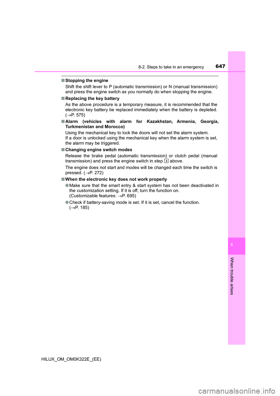 TOYOTA HILUX 2017  Owners Manual (in English) 6478-2. Steps to take in an emergency
HILUX_OM_OM0K322E_(EE)
8
When trouble arises
■Stopping the engine 
Shift the shift lever to P (automatic transmission) or N (manual transmission) 
and press the