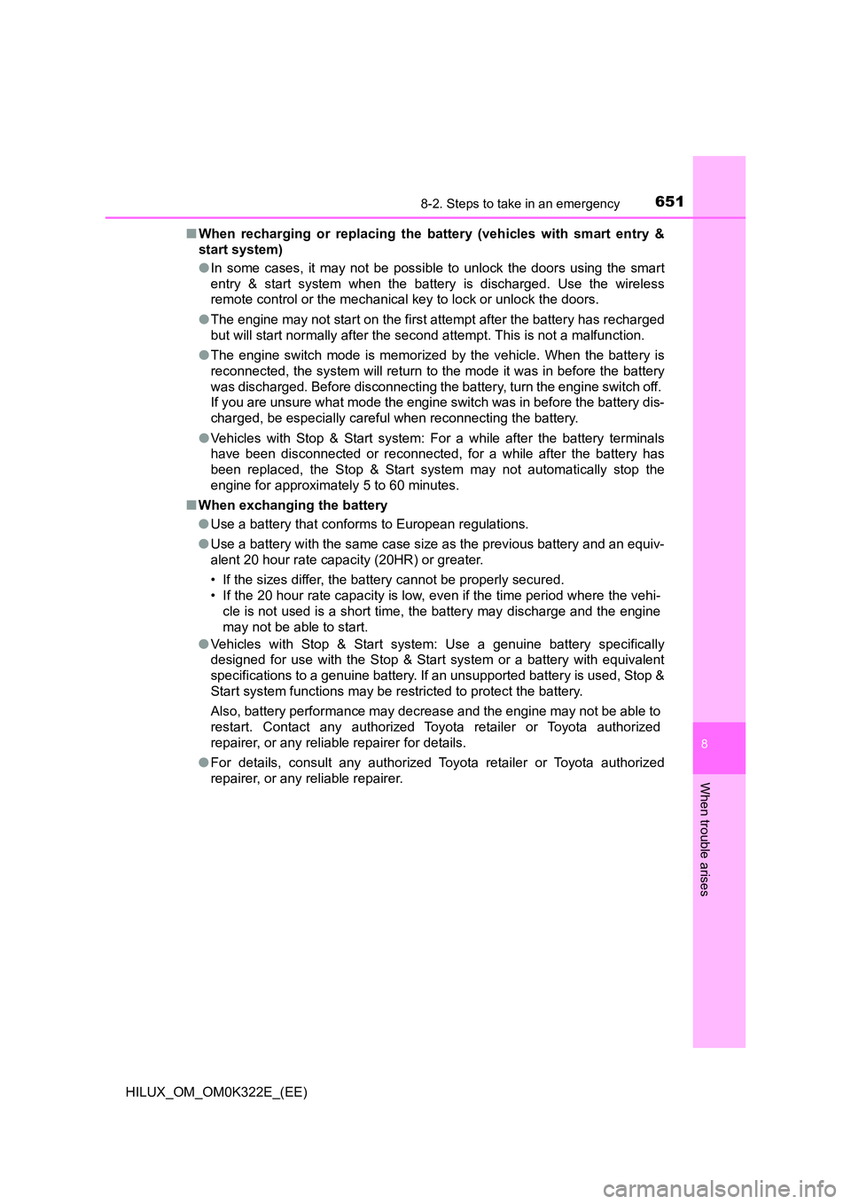 TOYOTA HILUX 2017 Owners Manual (in English) 6518-2. Steps to take in an emergency
HILUX_OM_OM0K322E_(EE)
8
When trouble arises
■When recharging or replacing the battery (vehicles with smart entry &
start system)
● In some cases, it may no TOYOTA HILUX 2017 Owners Manual (in English) 6518-2. Steps to take in an emergency
HILUX_OM_OM0K322E_(EE)
8
When trouble arises
■When recharging or replacing the battery (vehicles with smart entry &
start system)
● In some cases, it may no