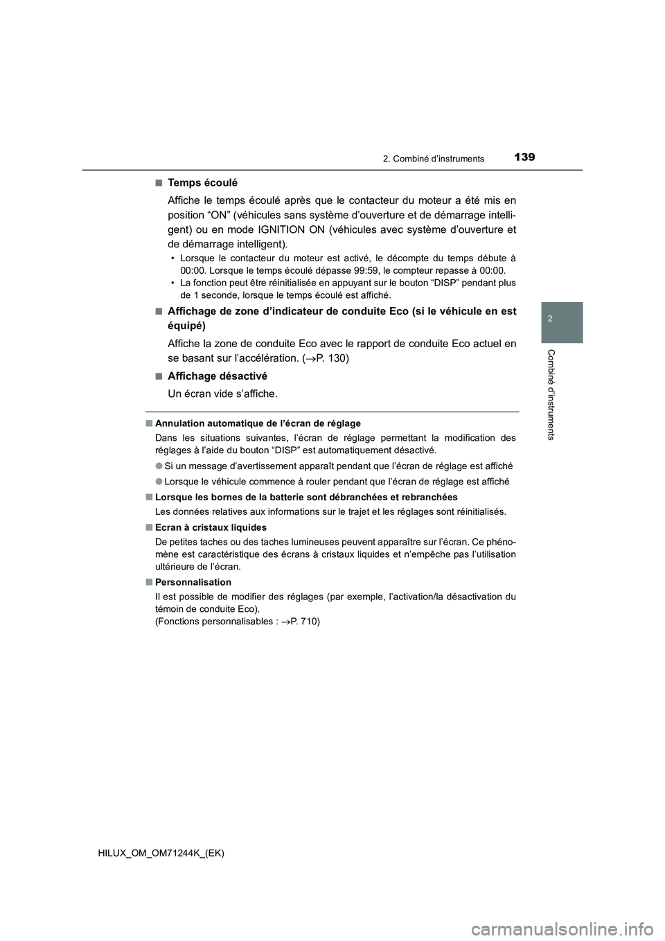 TOYOTA HILUX 2017 Notices Demploi (in French) 1392. Combiné d’instruments
2
Combiné d’instruments
HILUX_OM_OM71244K_(EK)■
Te m p s é c o u l é
Affiche le temps écoulé après que le contacteur du moteur a été mis en
position “ON TOYOTA HILUX 2017 Notices Demploi (in French) 1392. Combiné d’instruments
2
Combiné d’instruments
HILUX_OM_OM71244K_(EK)■
Te m p s é c o u l é
Affiche le temps écoulé après que le contacteur du moteur a été mis en
position “ON