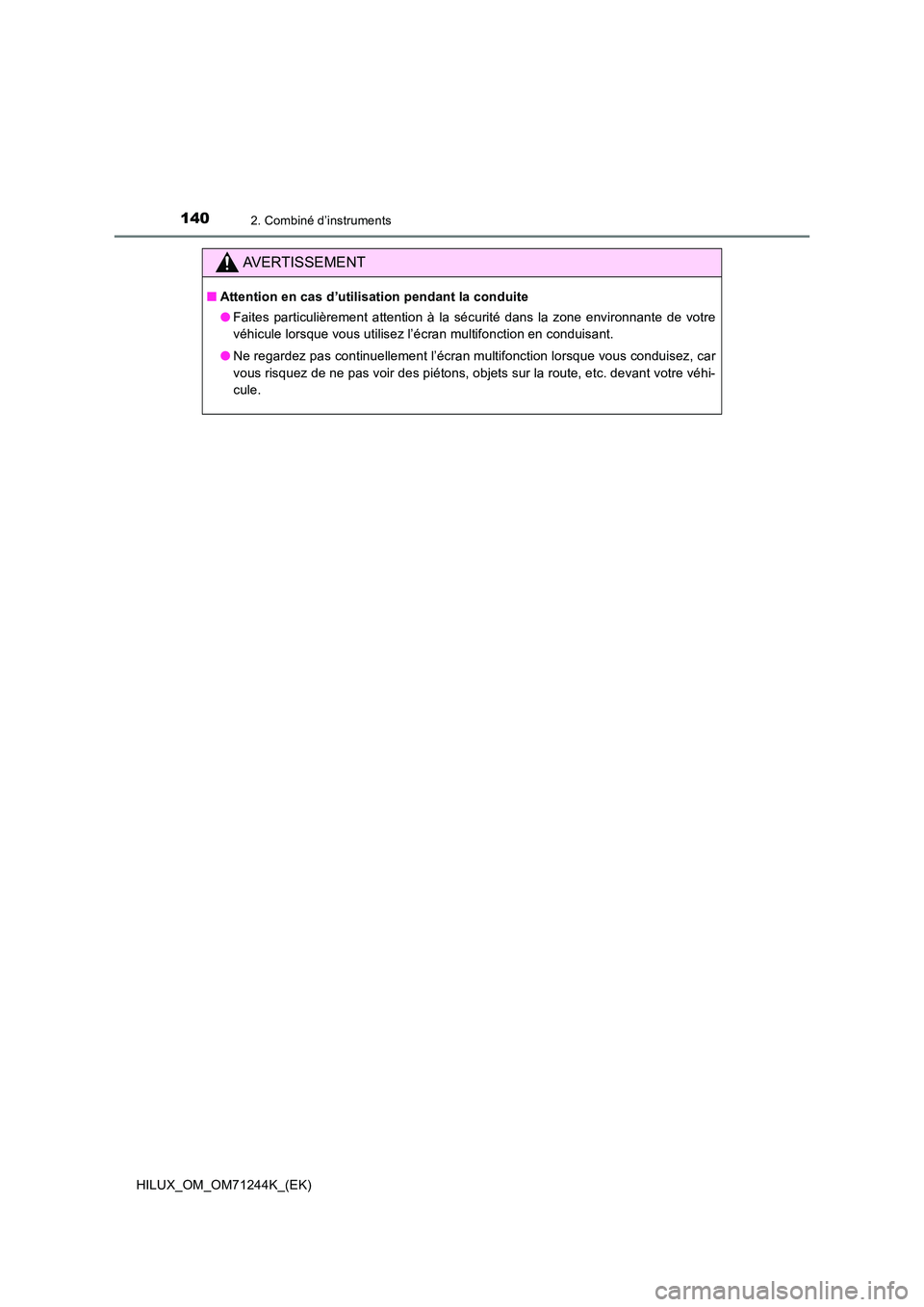 TOYOTA HILUX 2017 Notices Demploi (in French) 1402. Combiné d’instruments
HILUX_OM_OM71244K_(EK)
AVERTISSEMENT
■Attention en cas d’utilisation pendant la conduite
● Faites particulièrement attention à la sécurité dans la zone enviro TOYOTA HILUX 2017 Notices Demploi (in French) 1402. Combiné d’instruments
HILUX_OM_OM71244K_(EK)
AVERTISSEMENT
■Attention en cas d’utilisation pendant la conduite
● Faites particulièrement attention à la sécurité dans la zone enviro