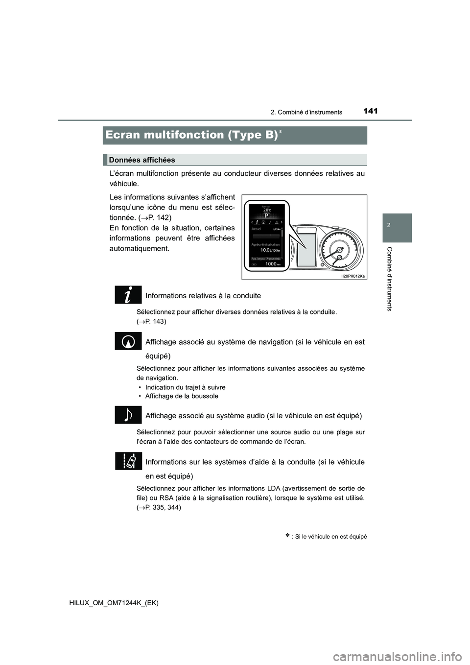 TOYOTA HILUX 2017 Notices Demploi (in French) 141
2
2. Combiné d’instruments
Combiné d’instruments
HILUX_OM_OM71244K_(EK)
Ecran multifonction (Type B)
L’écran multifonction présente au conducteur diverses données relatives au
véhic TOYOTA HILUX 2017 Notices Demploi (in French) 141
2
2. Combiné d’instruments
Combiné d’instruments
HILUX_OM_OM71244K_(EK)
Ecran multifonction (Type B)
L’écran multifonction présente au conducteur diverses données relatives au
véhic