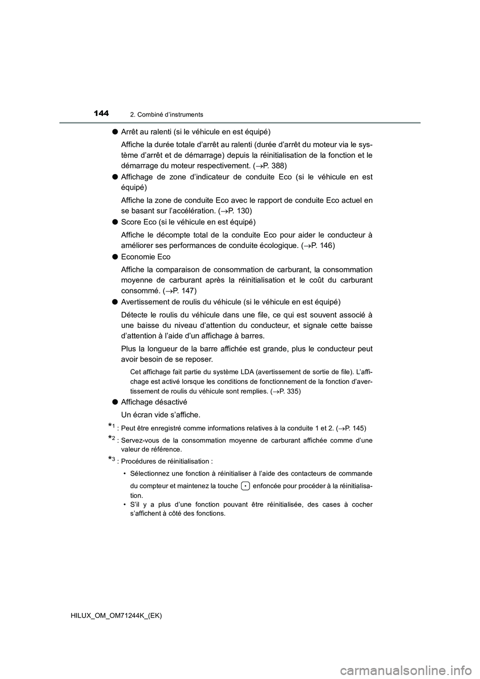 TOYOTA HILUX 2017 Notices Demploi (in French) 1442. Combiné d’instruments
HILUX_OM_OM71244K_(EK)
●Arrêt au ralenti (si le véhicule en est équipé)
Affiche la durée totale d’arrêt au ralenti (durée d’arrêt du moteur via le sys-
tè TOYOTA HILUX 2017 Notices Demploi (in French) 1442. Combiné d’instruments
HILUX_OM_OM71244K_(EK)
●Arrêt au ralenti (si le véhicule en est équipé)
Affiche la durée totale d’arrêt au ralenti (durée d’arrêt du moteur via le sys-
tè