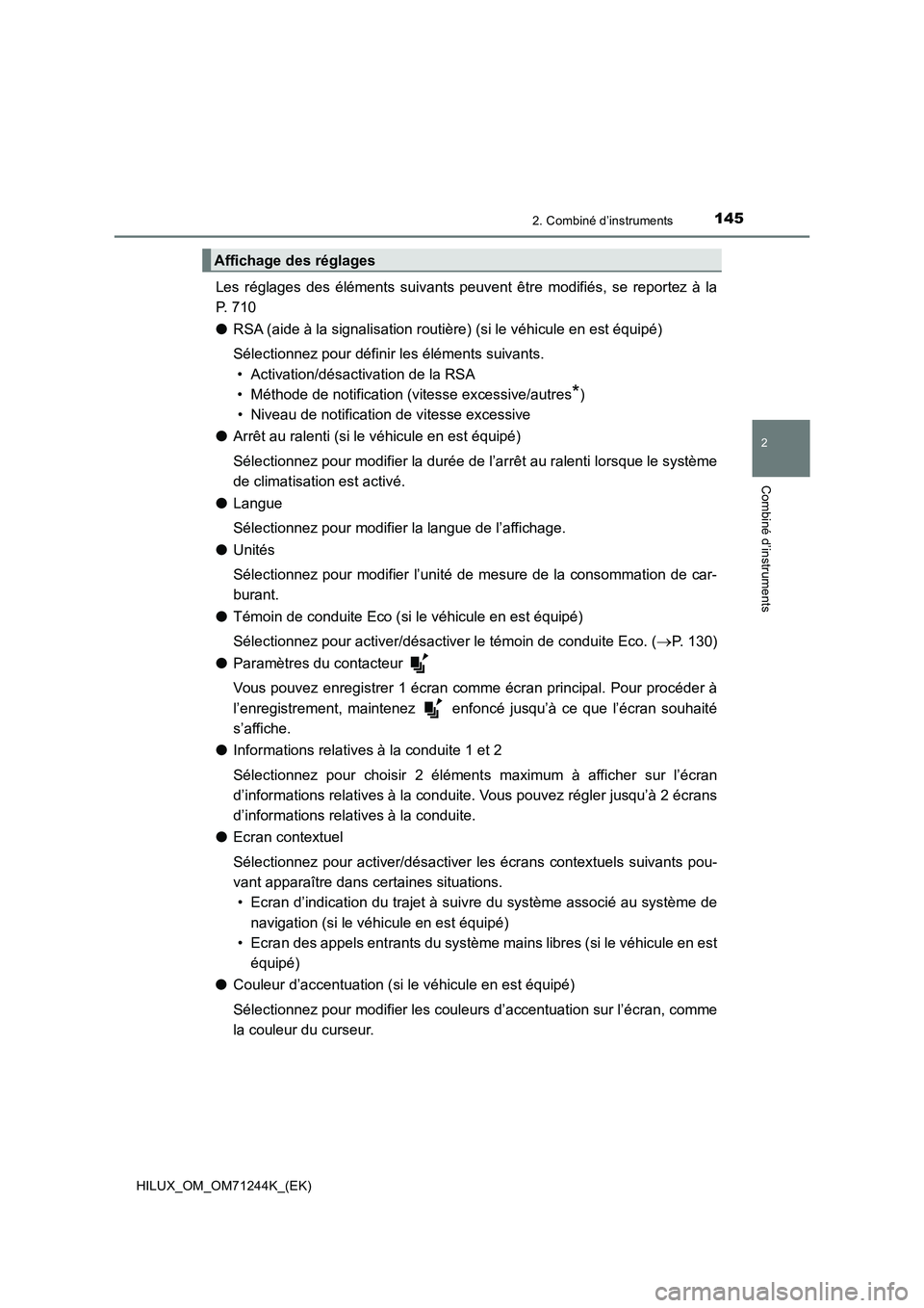 TOYOTA HILUX 2017 Notices Demploi (in French) 1452. Combiné d’instruments
2
Combiné d’instruments
HILUX_OM_OM71244K_(EK)
Les réglages des éléments suivants peuvent être modifiés, se reportez à la
P. 710
●RSA (aide à la signalisatio TOYOTA HILUX 2017 Notices Demploi (in French) 1452. Combiné d’instruments
2
Combiné d’instruments
HILUX_OM_OM71244K_(EK)
Les réglages des éléments suivants peuvent être modifiés, se reportez à la
P. 710
●RSA (aide à la signalisatio