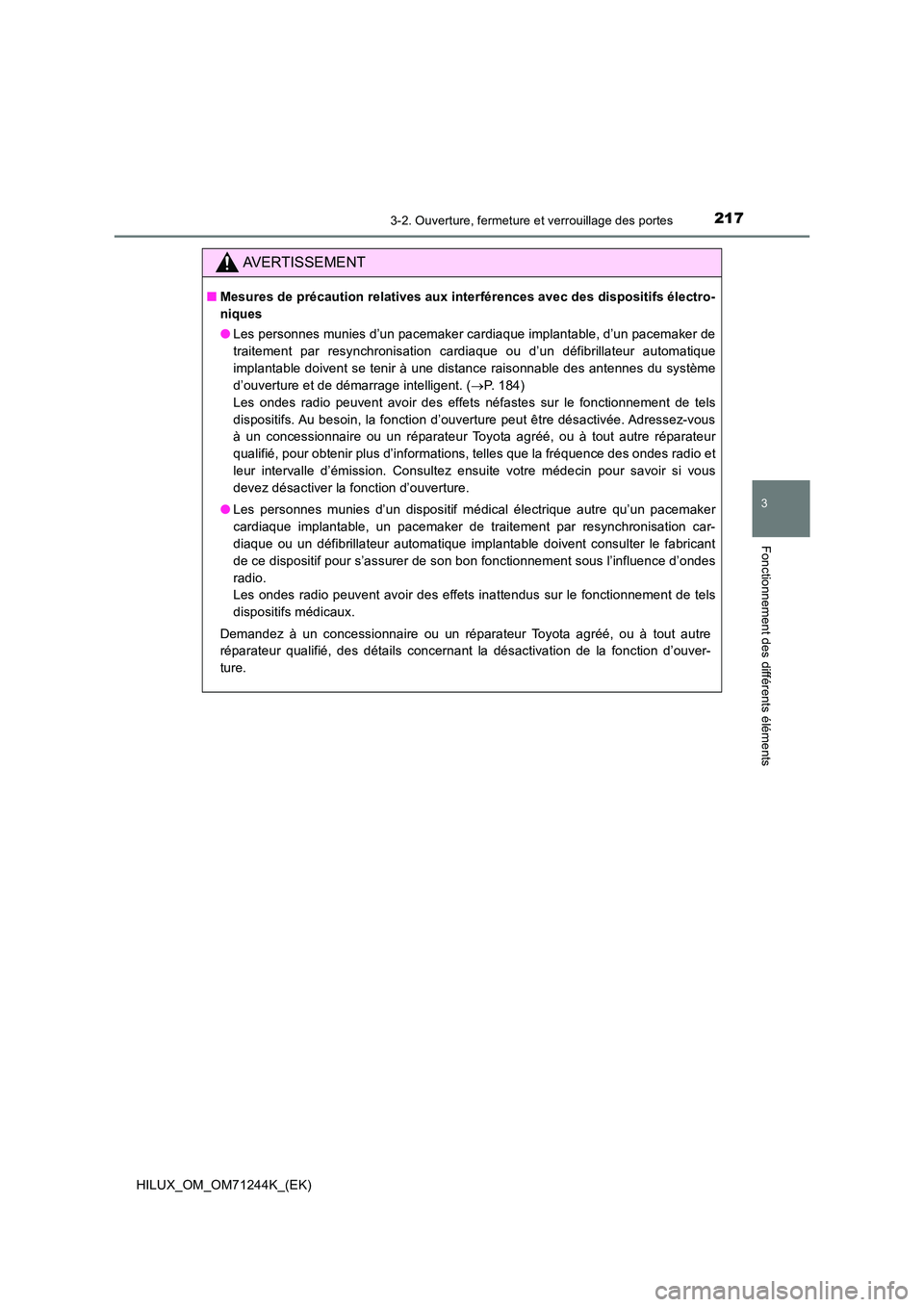 TOYOTA HILUX 2017 Notices Demploi (in French) 2173-2. Ouverture, fermeture et verrouillage des portes
3
Fonctionnement des différents éléments
HILUX_OM_OM71244K_(EK)
AVERTISSEMENT
■Mesures de précaution relatives aux interférences avec des TOYOTA HILUX 2017 Notices Demploi (in French) 2173-2. Ouverture, fermeture et verrouillage des portes
3
Fonctionnement des différents éléments
HILUX_OM_OM71244K_(EK)
AVERTISSEMENT
■Mesures de précaution relatives aux interférences avec des