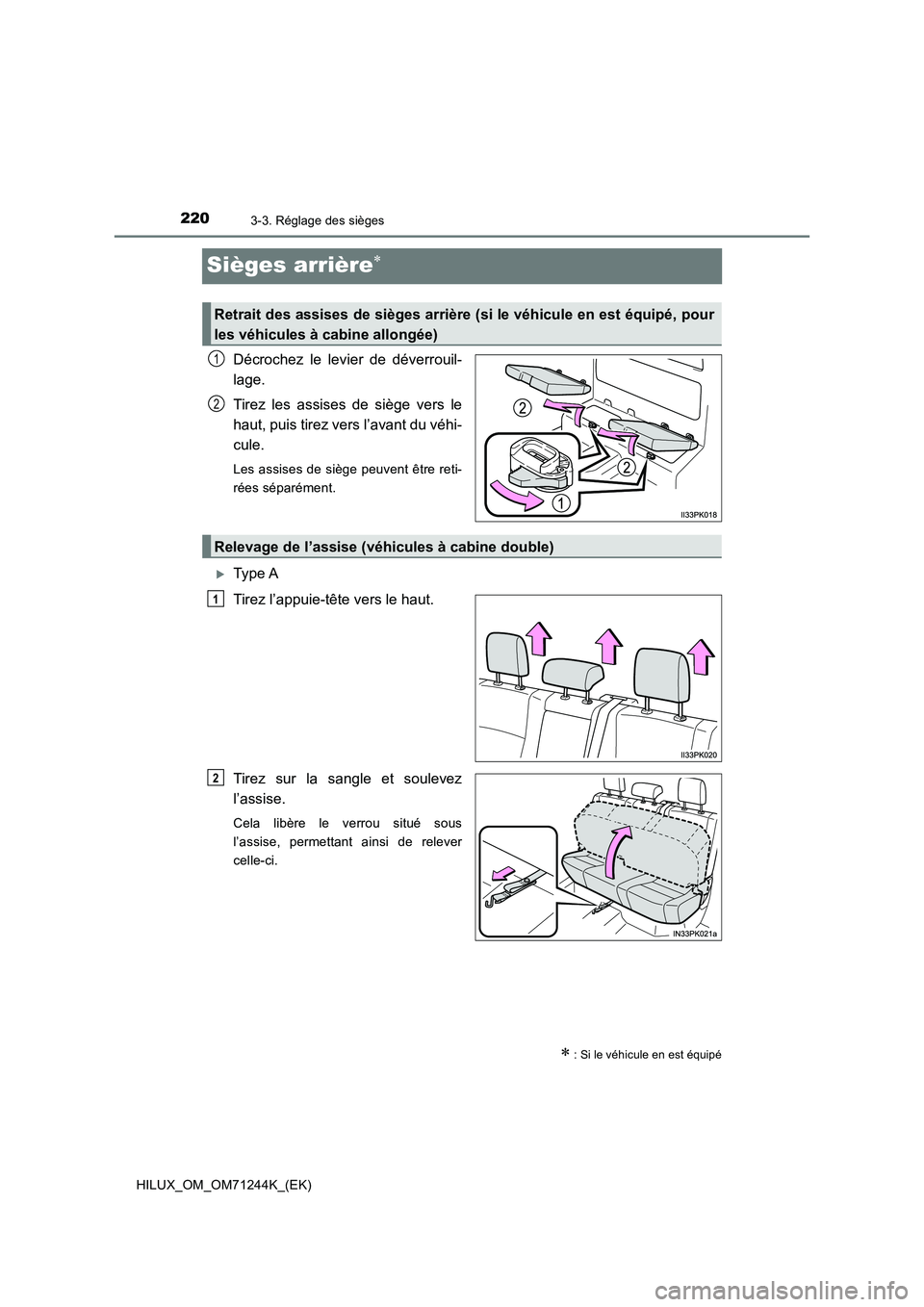 TOYOTA HILUX 2017  Notices Demploi (in French) 2203-3. Réglage des sièges
HILUX_OM_OM71244K_(EK)
Sièges arrière
Décrochez le levier de déverrouil- 
lage. 
Tirez les assises de siège vers le 
haut, puis tirez vers l’avant du véhi-
cule
