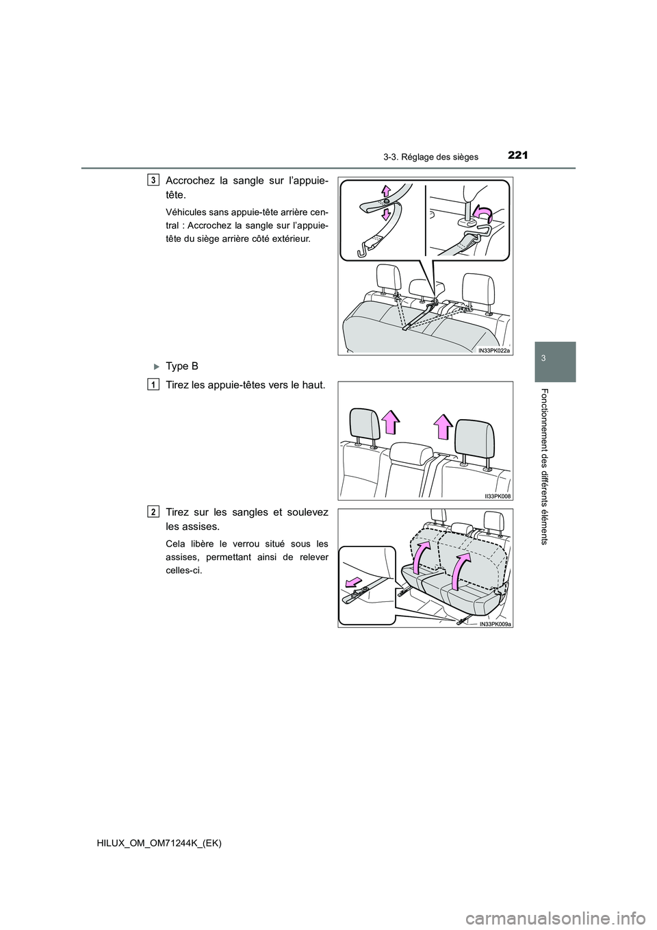 TOYOTA HILUX 2017 Notices Demploi (in French) 2213-3. Réglage des sièges
3
Fonctionnement des différents éléments
HILUX_OM_OM71244K_(EK)
Accrochez la sangle sur l’appuie-
tête.
Véhicules sans appuie-tête arrière cen-
tral : Accrochez TOYOTA HILUX 2017 Notices Demploi (in French) 2213-3. Réglage des sièges
3
Fonctionnement des différents éléments
HILUX_OM_OM71244K_(EK)
Accrochez la sangle sur l’appuie-
tête.
Véhicules sans appuie-tête arrière cen-
tral : Accrochez
