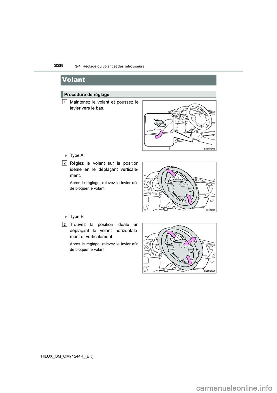 TOYOTA HILUX 2017 Notices Demploi (in French) 2263-4. Réglage du volant et des rétroviseurs
HILUX_OM_OM71244K_(EK)
Volant
Maintenez le volant et poussez le
levier vers le bas.
Type A
Réglez le volant sur la position
idéale en le dépla TOYOTA HILUX 2017 Notices Demploi (in French) 2263-4. Réglage du volant et des rétroviseurs
HILUX_OM_OM71244K_(EK)
Volant
Maintenez le volant et poussez le
levier vers le bas.
Type A
Réglez le volant sur la position
idéale en le dépla