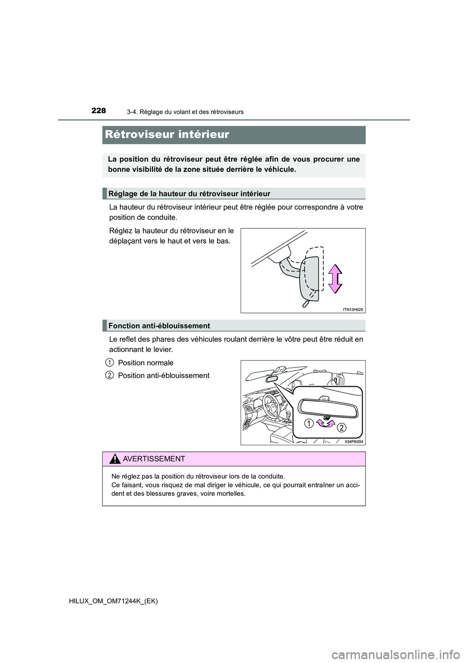 TOYOTA HILUX 2017 Notices Demploi (in French) 2283-4. Réglage du volant et des rétroviseurs
HILUX_OM_OM71244K_(EK)
Rétroviseur intérieur
La hauteur du rétroviseur intérieur peut être réglée pour correspondre à votre
position de conduit TOYOTA HILUX 2017 Notices Demploi (in French) 2283-4. Réglage du volant et des rétroviseurs
HILUX_OM_OM71244K_(EK)
Rétroviseur intérieur
La hauteur du rétroviseur intérieur peut être réglée pour correspondre à votre
position de conduit