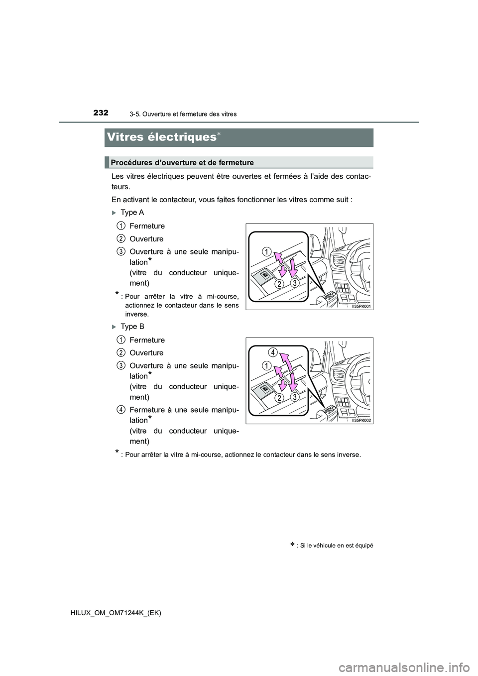 TOYOTA HILUX 2017 Notices Demploi (in French) 2323-5. Ouverture et fermeture des vitres
HILUX_OM_OM71244K_(EK)
Vitres électriques
Les vitres électriques peuvent être ouvertes et fermées à l’aide des contac-
teurs.
En activant le contact TOYOTA HILUX 2017 Notices Demploi (in French) 2323-5. Ouverture et fermeture des vitres
HILUX_OM_OM71244K_(EK)
Vitres électriques
Les vitres électriques peuvent être ouvertes et fermées à l’aide des contac-
teurs.
En activant le contact