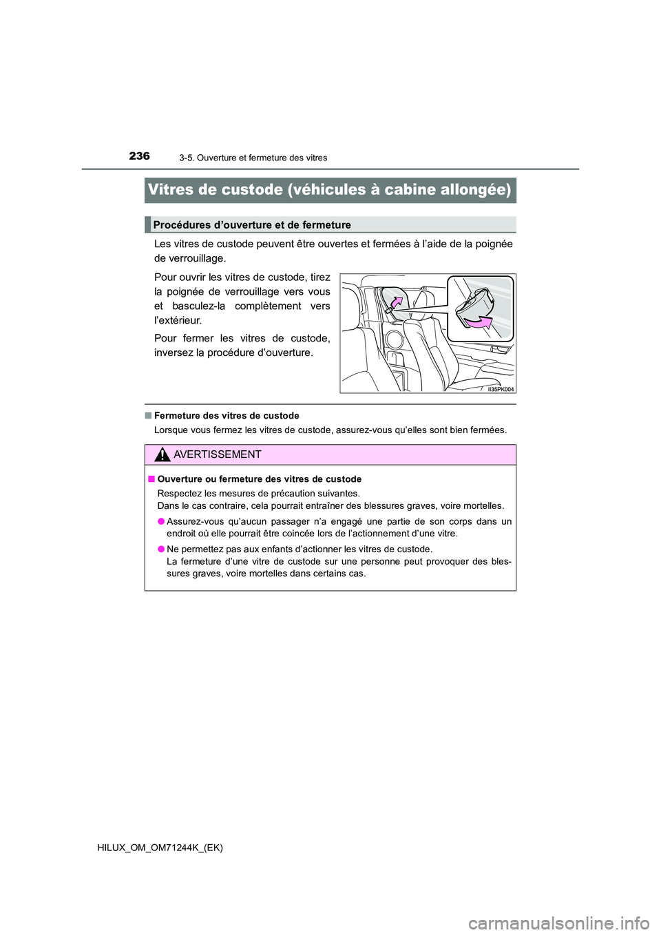 TOYOTA HILUX 2017 Notices Demploi (in French) 2363-5. Ouverture et fermeture des vitres
HILUX_OM_OM71244K_(EK)
Vitres de custode (véhicules à cabine allongée)
Les vitres de custode peuvent être ouvertes et fermées à l’aide de la poignée TOYOTA HILUX 2017 Notices Demploi (in French) 2363-5. Ouverture et fermeture des vitres
HILUX_OM_OM71244K_(EK)
Vitres de custode (véhicules à cabine allongée)
Les vitres de custode peuvent être ouvertes et fermées à l’aide de la poignée