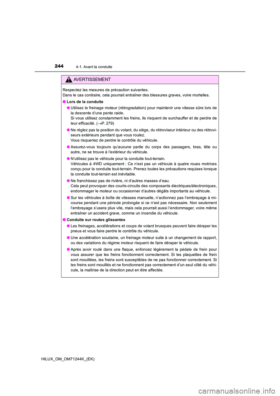 TOYOTA HILUX 2017 Notices Demploi (in French) 2444-1. Avant la conduite
HILUX_OM_OM71244K_(EK)
AVERTISSEMENT
Respectez les mesures de précaution suivantes.
Dans le cas contraire, cela pourrait entraîner des blessures graves, voire mortelles. TOYOTA HILUX 2017 Notices Demploi (in French) 2444-1. Avant la conduite
HILUX_OM_OM71244K_(EK)
AVERTISSEMENT
Respectez les mesures de précaution suivantes.
Dans le cas contraire, cela pourrait entraîner des blessures graves, voire mortelles.