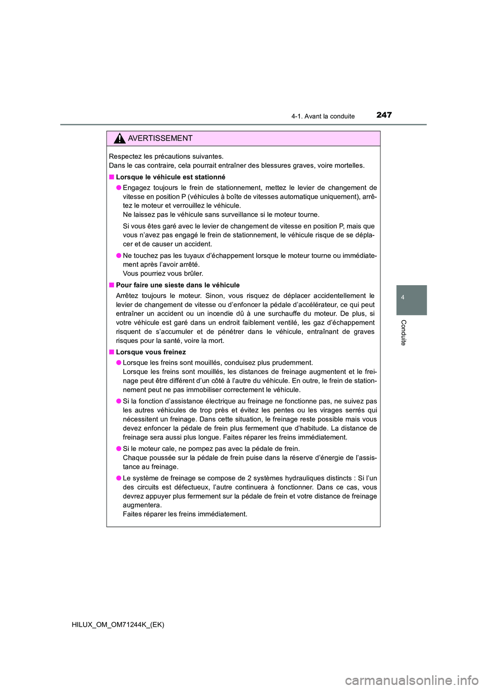 TOYOTA HILUX 2017 Notices Demploi (in French) 2474-1. Avant la conduite
4
Conduite
HILUX_OM_OM71244K_(EK)
AVERTISSEMENT
Respectez les précautions suivantes.
Dans le cas contraire, cela pourrait entraîner des blessures graves, voire mortelles. TOYOTA HILUX 2017 Notices Demploi (in French) 2474-1. Avant la conduite
4
Conduite
HILUX_OM_OM71244K_(EK)
AVERTISSEMENT
Respectez les précautions suivantes.
Dans le cas contraire, cela pourrait entraîner des blessures graves, voire mortelles.
