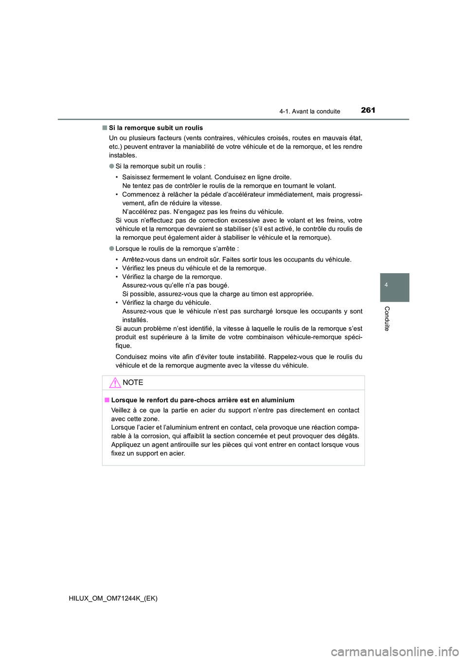 TOYOTA HILUX 2017 Notices Demploi (in French) 2614-1. Avant la conduite
4
Conduite
HILUX_OM_OM71244K_(EK)
■ Si la remorque subit un roulis
Un ou plusieurs facteurs (vents contraires, véhicules croisés, routes en mauvais état,
etc.) peuven TOYOTA HILUX 2017 Notices Demploi (in French) 2614-1. Avant la conduite
4
Conduite
HILUX_OM_OM71244K_(EK)
■ Si la remorque subit un roulis
Un ou plusieurs facteurs (vents contraires, véhicules croisés, routes en mauvais état,
etc.) peuven