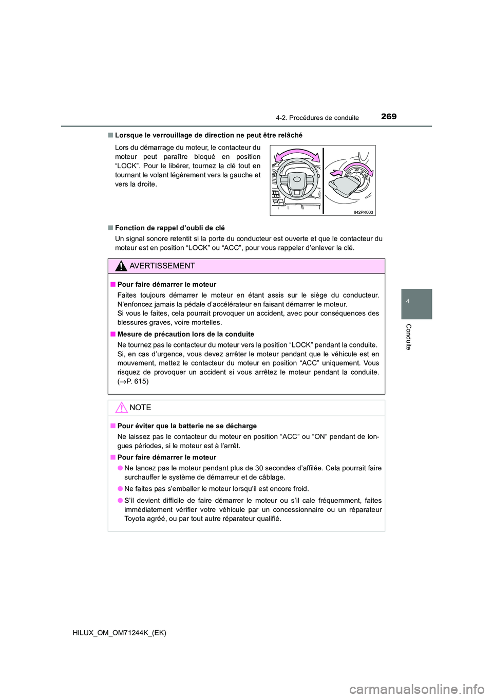 TOYOTA HILUX 2017 Notices Demploi (in French) 2694-2. Procédures de conduite
4
Conduite
HILUX_OM_OM71244K_(EK)
■ Lorsque le verrouillage de direction ne peut être relâché
■ Fonction de rappel d’oubli de clé
Un signal sonore retentit TOYOTA HILUX 2017 Notices Demploi (in French) 2694-2. Procédures de conduite
4
Conduite
HILUX_OM_OM71244K_(EK)
■ Lorsque le verrouillage de direction ne peut être relâché
■ Fonction de rappel d’oubli de clé
Un signal sonore retentit