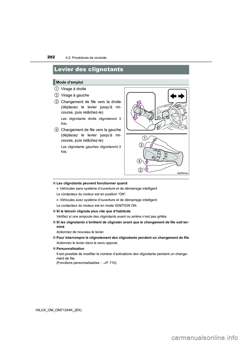 TOYOTA HILUX 2017 Notices Demploi (in French) 2924-2. Procédures de conduite
HILUX_OM_OM71244K_(EK)
Levier des clignotants
Virage à droite
Virage à gauche
Changement de file vers la droite
(déplacez le levier jusqu’à mi-
course, puis relâ TOYOTA HILUX 2017 Notices Demploi (in French) 2924-2. Procédures de conduite
HILUX_OM_OM71244K_(EK)
Levier des clignotants
Virage à droite
Virage à gauche
Changement de file vers la droite
(déplacez le levier jusqu’à mi-
course, puis relâ