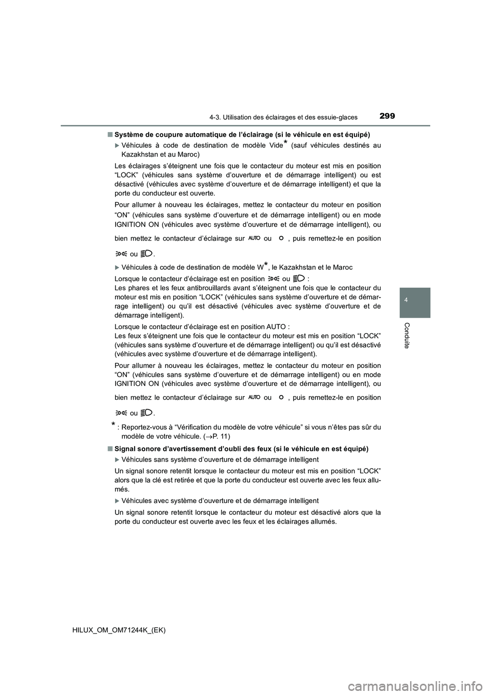 TOYOTA HILUX 2017 Notices Demploi (in French) 2994-3. Utilisation des éclairages et des essuie-glaces
4
Conduite
HILUX_OM_OM71244K_(EK)
■ Système de coupure automatique de l’éclairage (si le véhicule en est équipé)
Véhicules à cod TOYOTA HILUX 2017 Notices Demploi (in French) 2994-3. Utilisation des éclairages et des essuie-glaces
4
Conduite
HILUX_OM_OM71244K_(EK)
■ Système de coupure automatique de l’éclairage (si le véhicule en est équipé)
Véhicules à cod