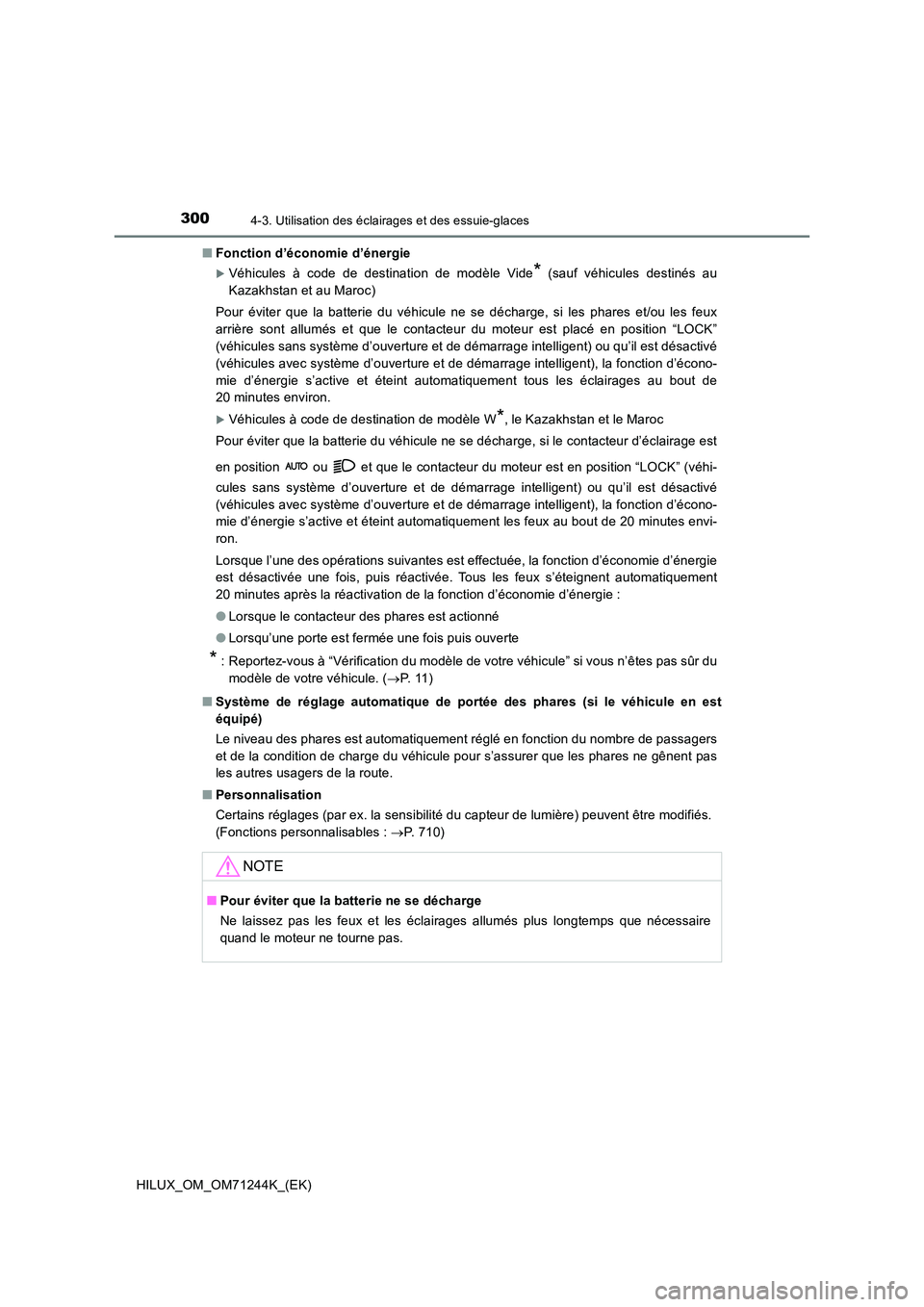 TOYOTA HILUX 2017 Notices Demploi (in French) 3004-3. Utilisation des éclairages et des essuie-glaces
HILUX_OM_OM71244K_(EK)
■ Fonction d’économie d’énergie
Véhicules à code de destination de modèle Vide* (sauf véhicules destiné TOYOTA HILUX 2017 Notices Demploi (in French) 3004-3. Utilisation des éclairages et des essuie-glaces
HILUX_OM_OM71244K_(EK)
■ Fonction d’économie d’énergie
Véhicules à code de destination de modèle Vide* (sauf véhicules destiné