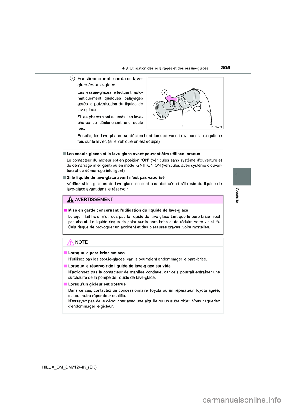 TOYOTA HILUX 2017  Notices Demploi (in French) 3054-3. Utilisation des éclairages et des essuie-glaces
4
Conduite
HILUX_OM_OM71244K_(EK)
Fonctionnement combiné lave- 
glace/essuie-glace
Les essuie-glaces effectuent auto- 
matiquement quelques ba