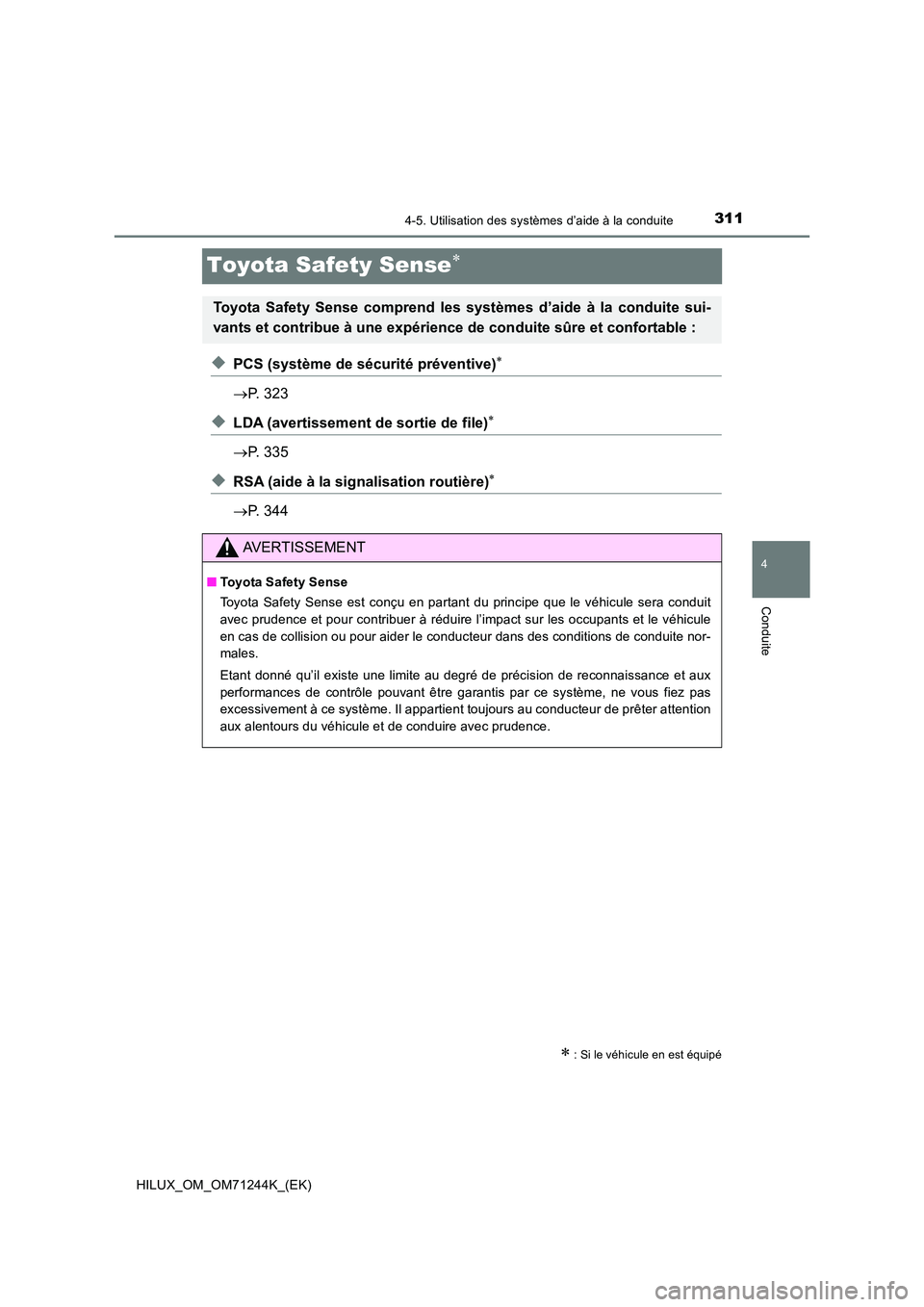 TOYOTA HILUX 2017 Notices Demploi (in French) 311
4
4-5. Utilisation des systèmes d’aide à la conduite
Conduite
HILUX_OM_OM71244K_(EK)
Toyota Safety Sense
◆PCS (système de sécurité préventive)
P. 323
◆LDA (avertissement de so TOYOTA HILUX 2017 Notices Demploi (in French) 311
4
4-5. Utilisation des systèmes d’aide à la conduite
Conduite
HILUX_OM_OM71244K_(EK)
Toyota Safety Sense
◆PCS (système de sécurité préventive)
P. 323
◆LDA (avertissement de so